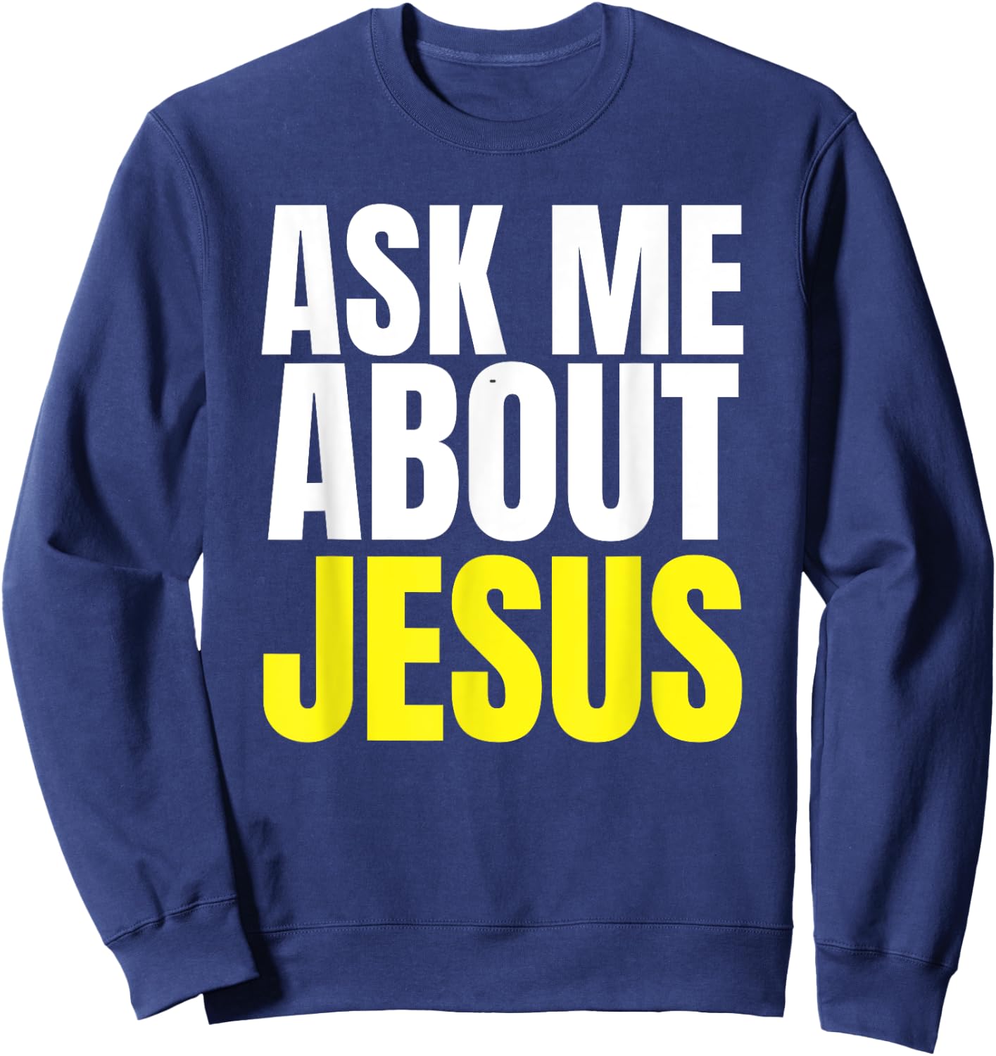 Ask Me About JESUS Shirt Christian Evangelism Christ N Grind Sweatshirt - Sweatshirt | Navy