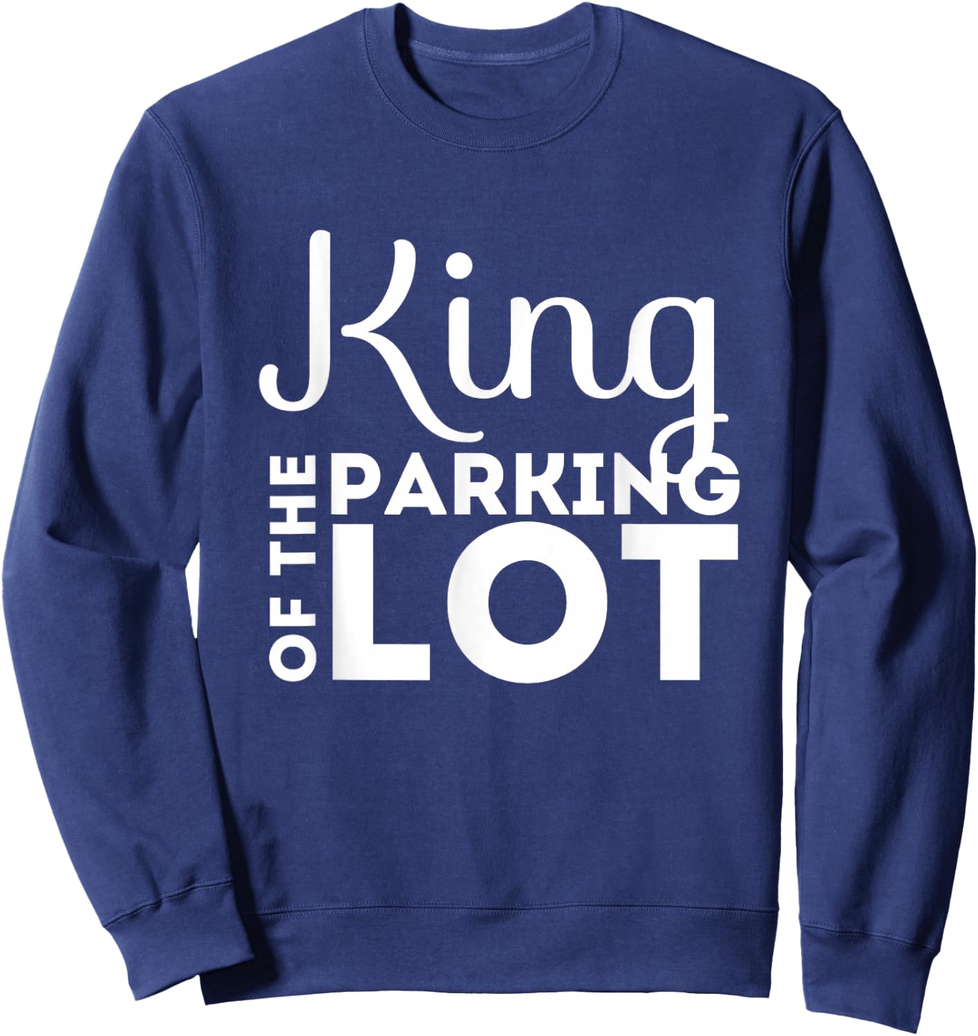 Parking Lot Attendant Funny Gift | King of Parking Lot Shirt Sweatshirt - Sweatshirt | Navy