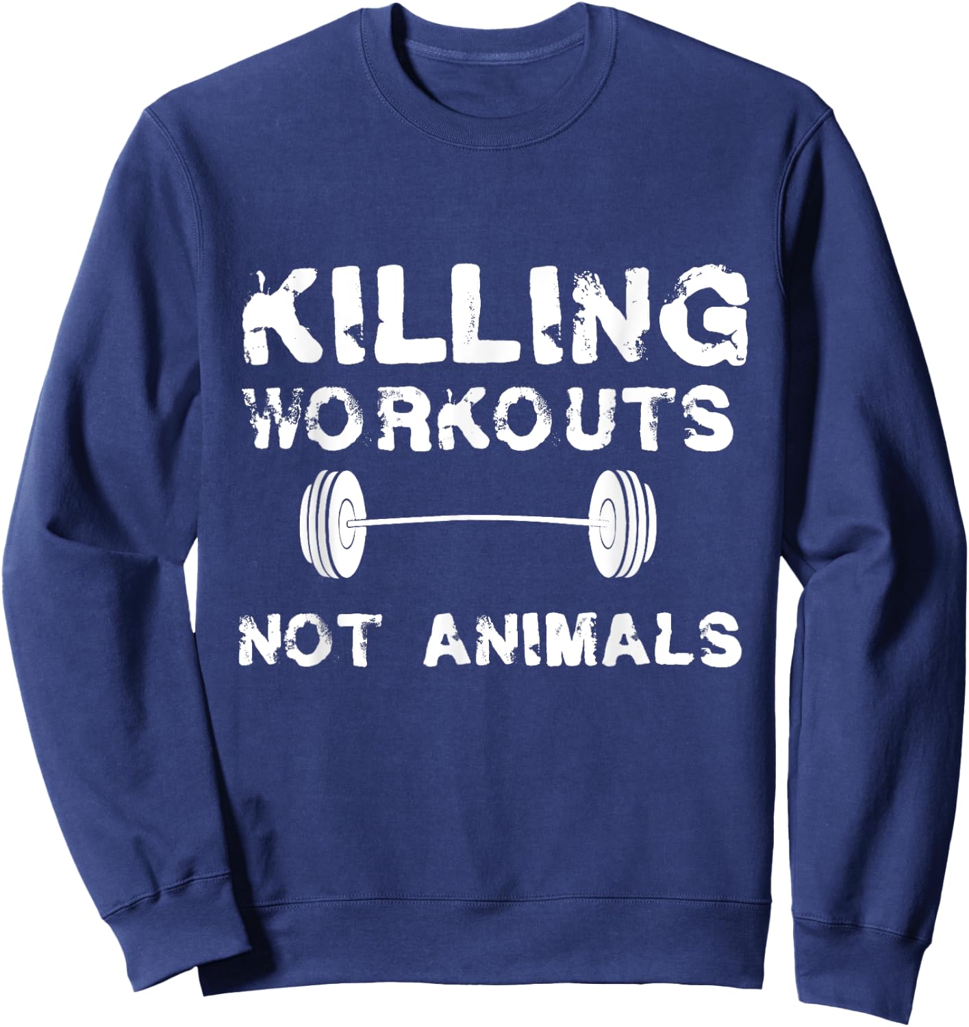 Killing Workouts Not Animals Vegan Bodybuilder Shirt Sweatshirt - Sweatshirt | Navy