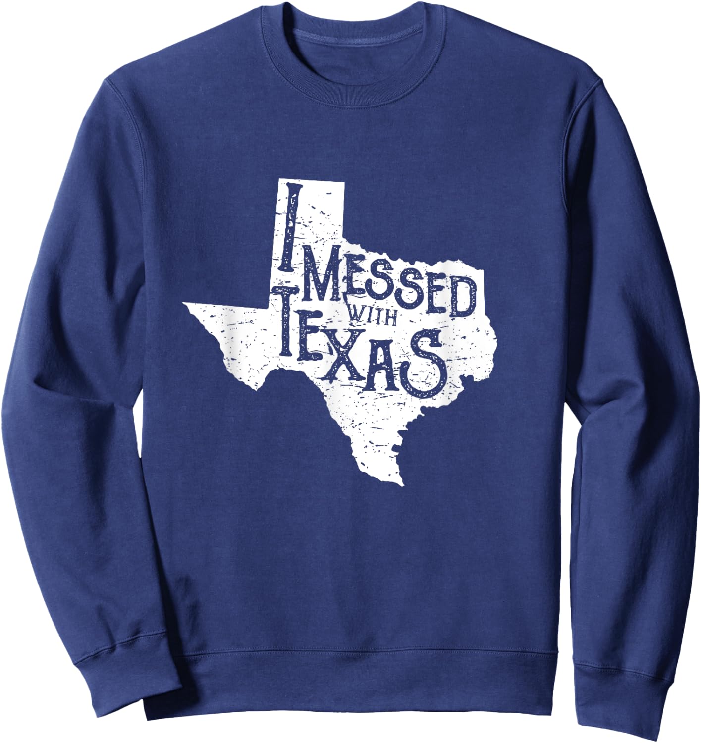 I Messed with Texas Don't Mess with This Texan Funny Texas Sweatshirt - Sweatshirt | Navy