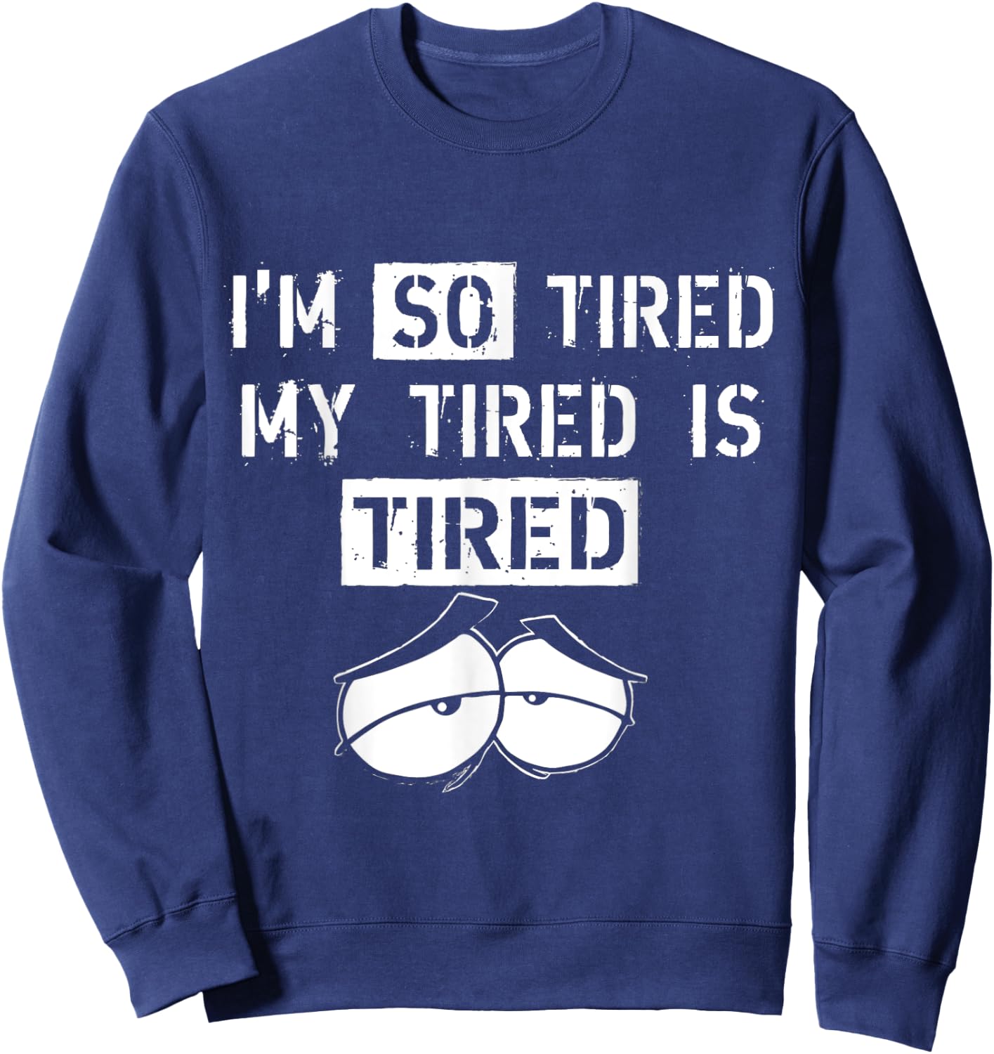 I'm So Tired, My Tired is Tired funny Gift Sweatshirt - Sweatshirt | Navy