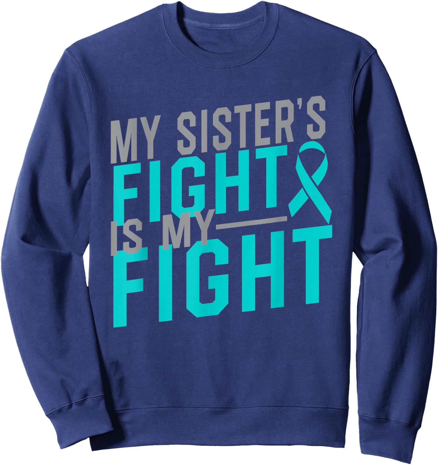 My Sister's Fight is My Fight Cervical Cancer Awareness Sweatshirt - Sweatshirt | Navy