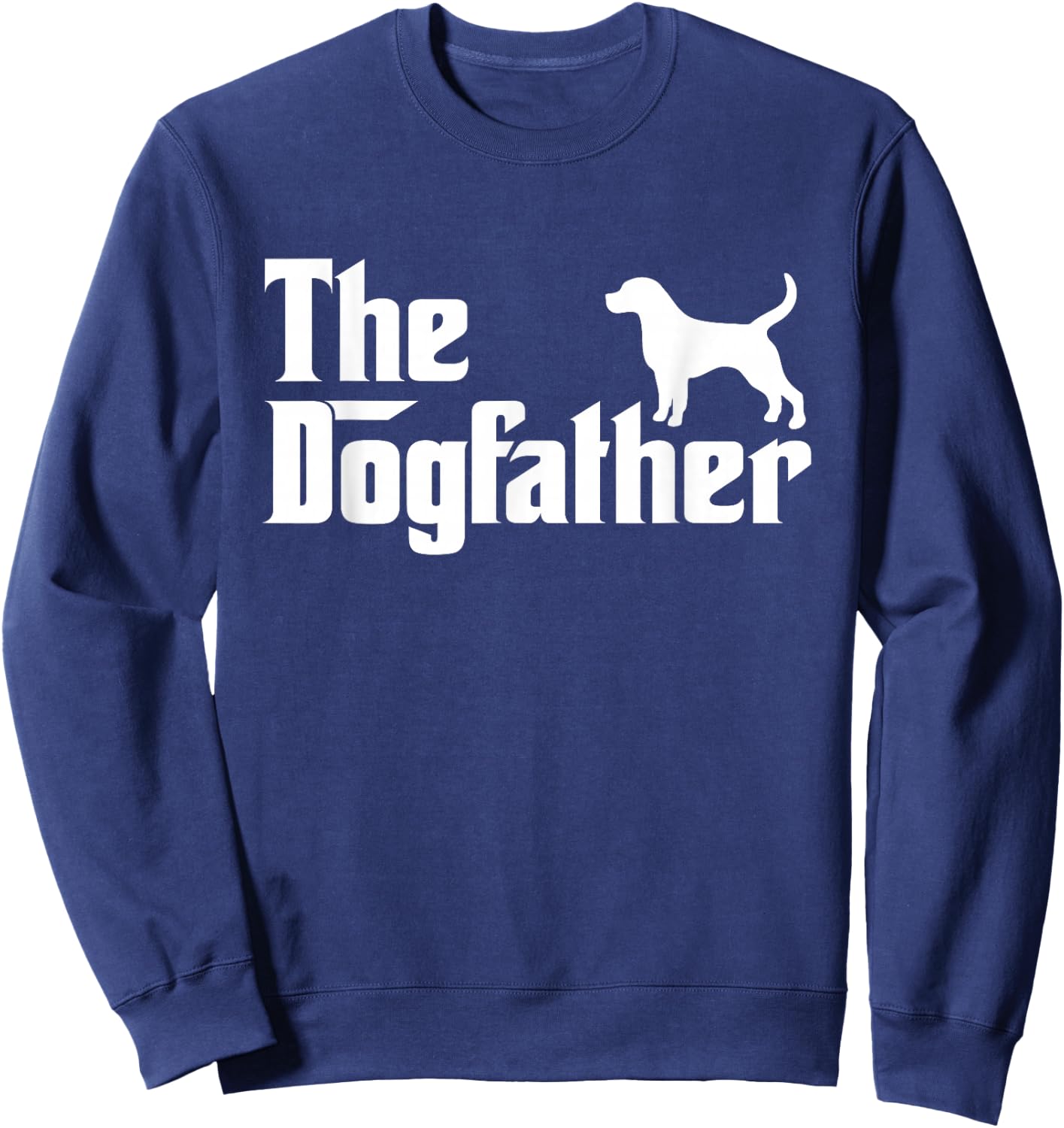 The Dogfather Shirt Labrador Beagle Dog Dad Father Gift Men Women Kids Sweatshirt - Sweatshirt | Navy