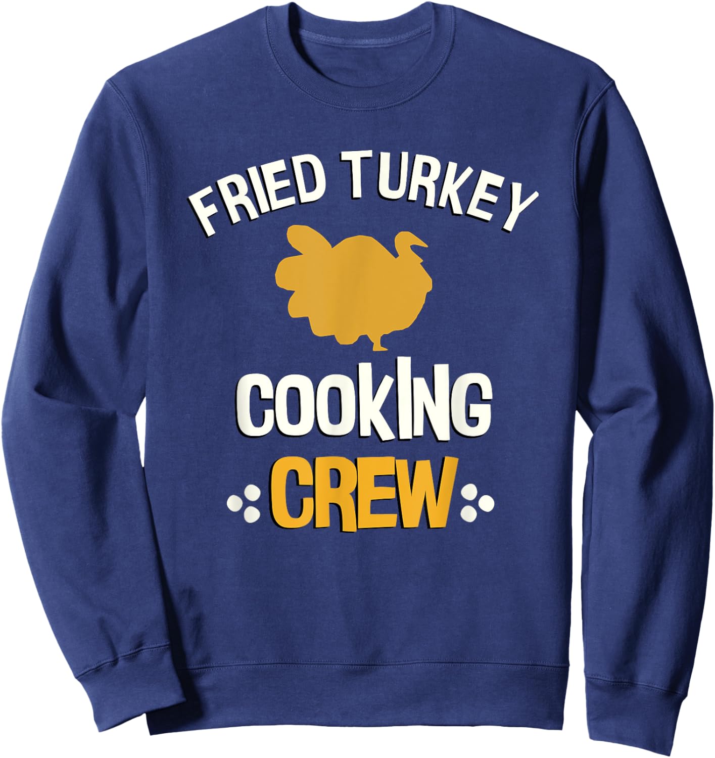 Thanksgiving Fried Turkey Shirt Fried Turkey Cooking Crew Sweatshirt - Sweatshirt | Navy