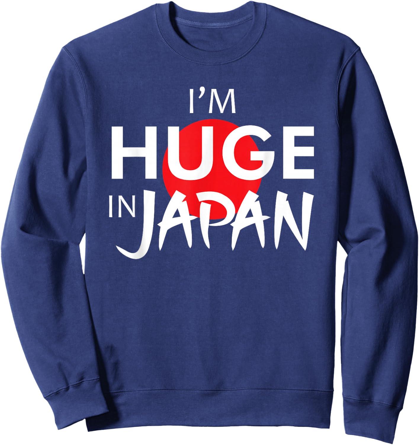 Funny Japan Shirts I'm Huge In Japan Funny Japanese quote Sweatshirt - Sweatshirt | Navy