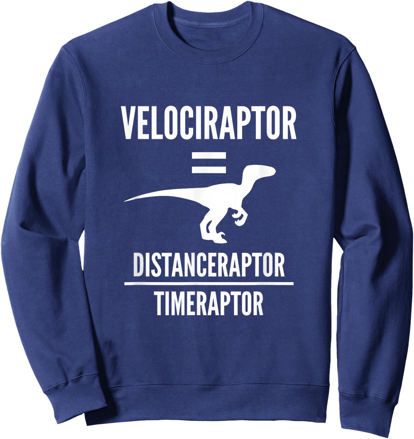 Funny Physics Gift | Velociraptor Dinosaur Science Pun Joke Sweatshirt - Sweatshirt | Navy