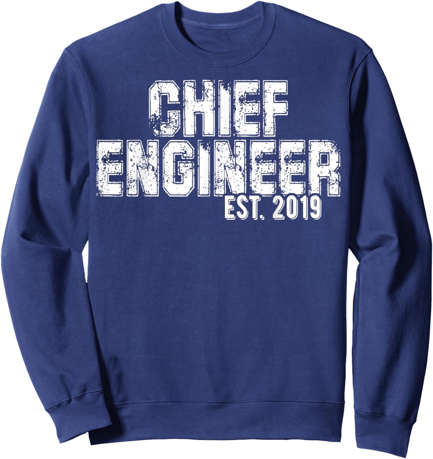 New Chief Engineer Gift - Chief Engineer est 2019 Shirt Sweatshirt - Sweatshirt | Navy