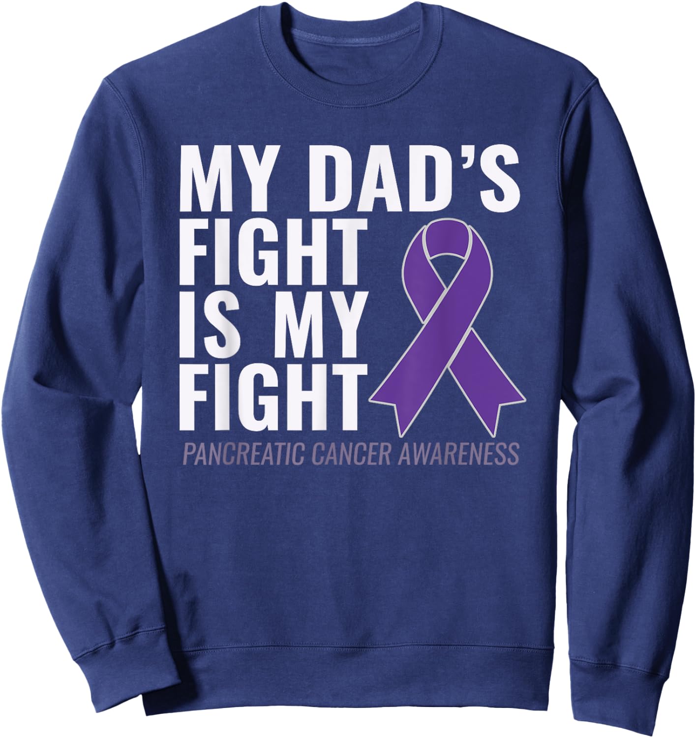 My Dad's Fight is My Fight Pancreatic Cancer Shirt Sweatshirt - Sweatshirt | Navy