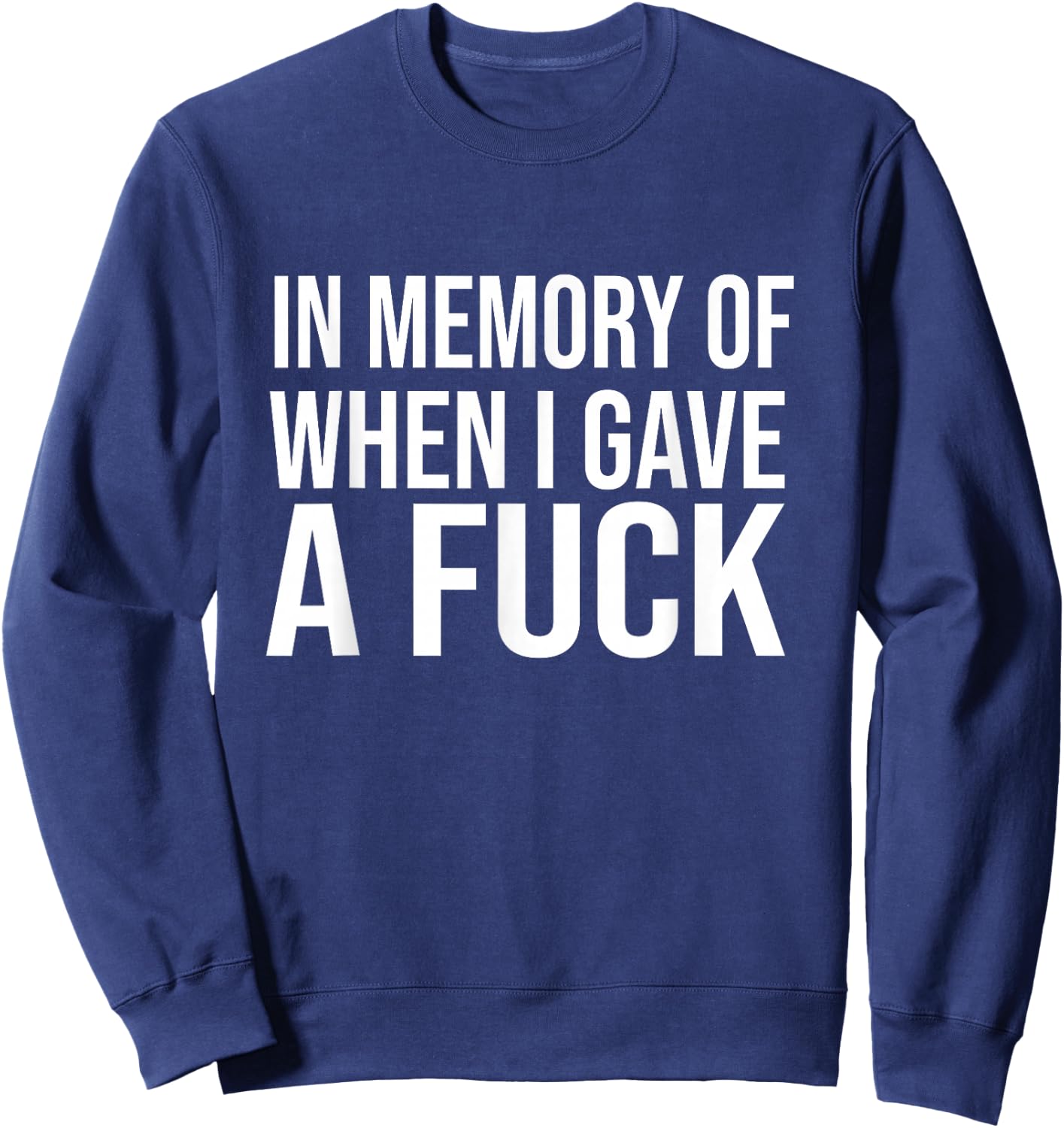 In Memory Of When I Gave A Fuck Sweatshirt - Sweatshirt | Navy