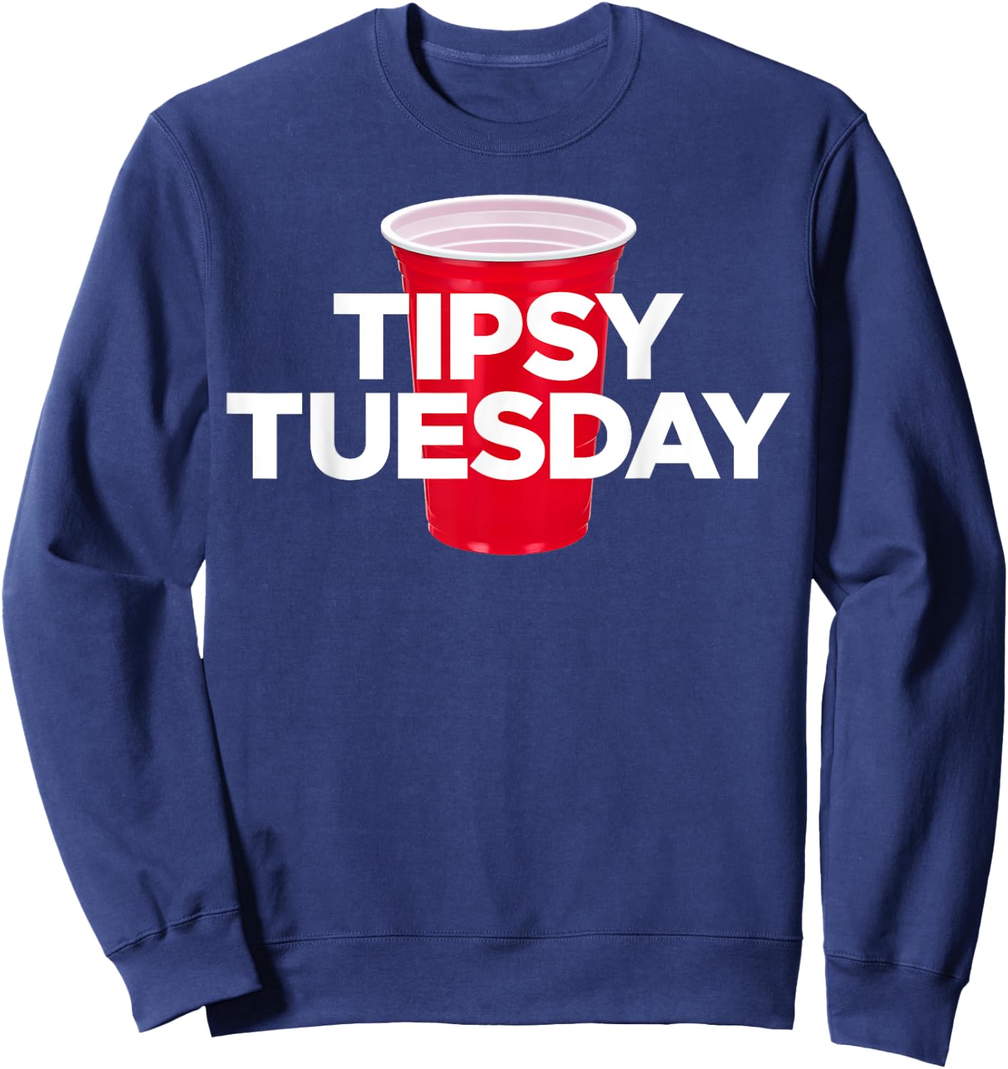 Tipsy Tuesday - Plastic Red Cup Alcohol Party Sweatshirt - Sweatshirt | Navy