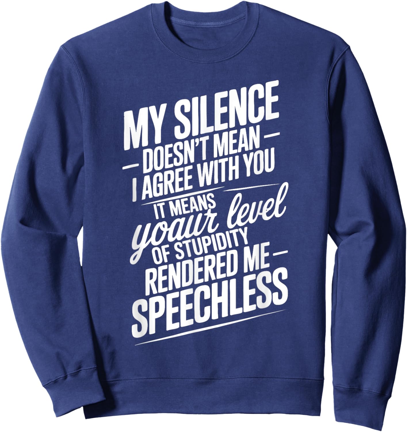 Funny Quotes My Silence Doesn't Mean I Agree with You Sweatshirt - Sweatshirt | Navy
