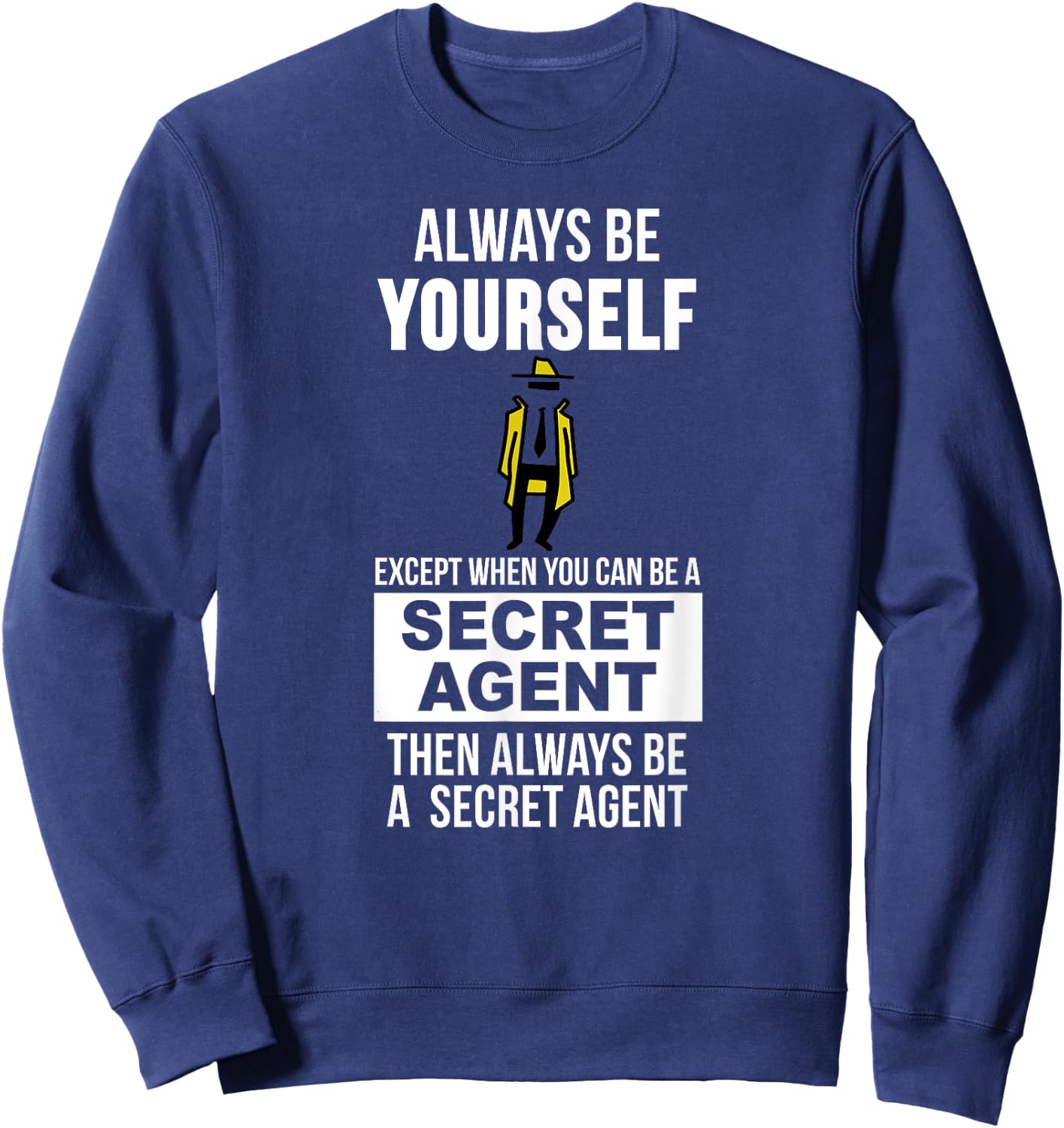 Always be yourself except when you can secret agent Sweatshirt - Sweatshirt | Navy