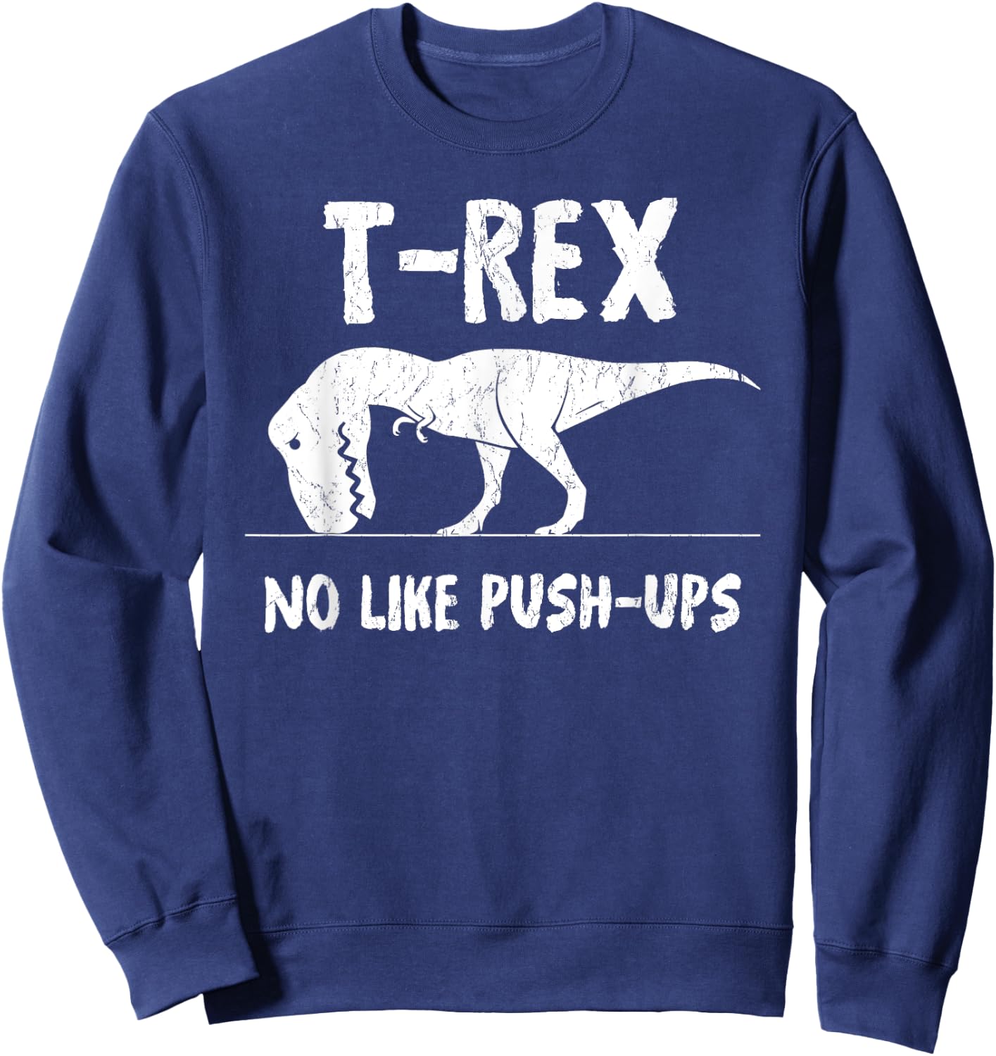 T-Rex No Like Push-Ups Funny Workout Sweatshirt - Sweatshirt | Navy