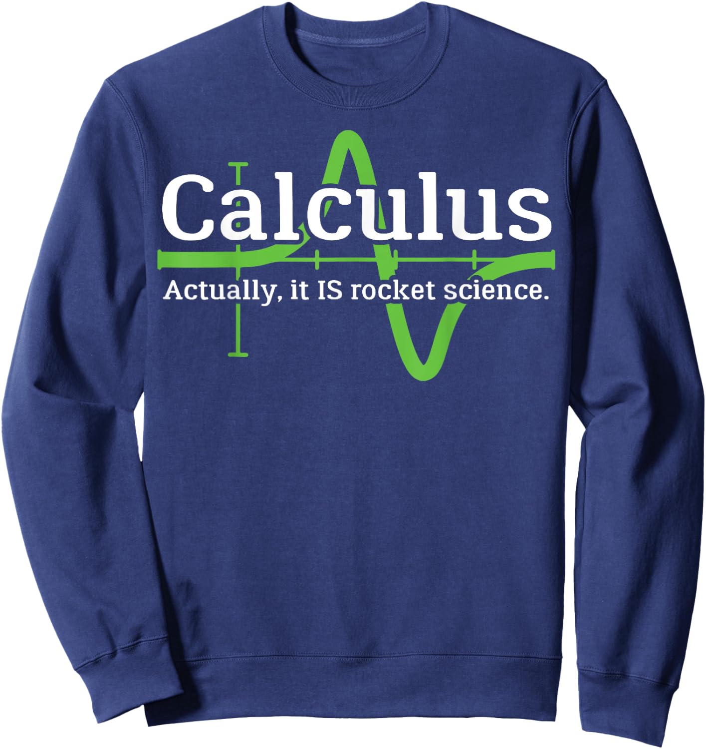 Calculus I'm a Rocket Scientist Funny Rocket Science Sweatshirt - Sweatshirt | Navy