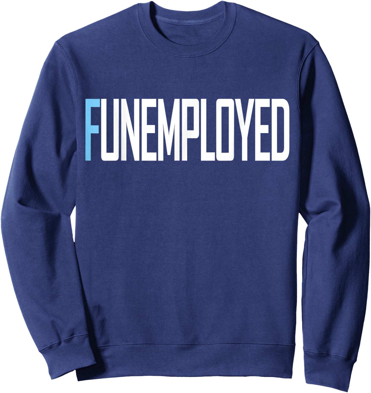 Funemployed Unemployed Welfare Funny Job Sweatshirt - Sweatshirt | Navy