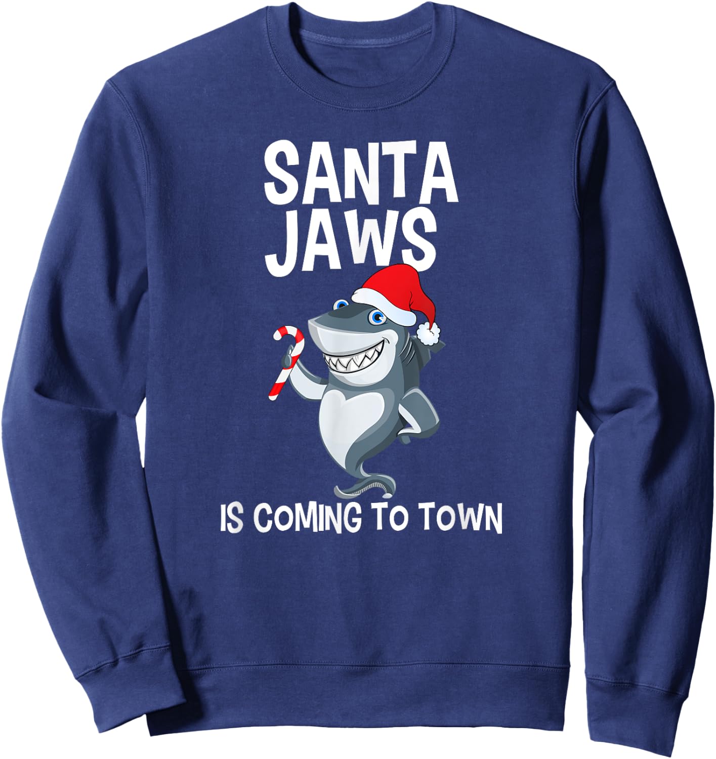 Santa Jaws Is Coming to Town Funny Christmas Shark T Shirt Sweatshirt - Sweatshirt | Navy