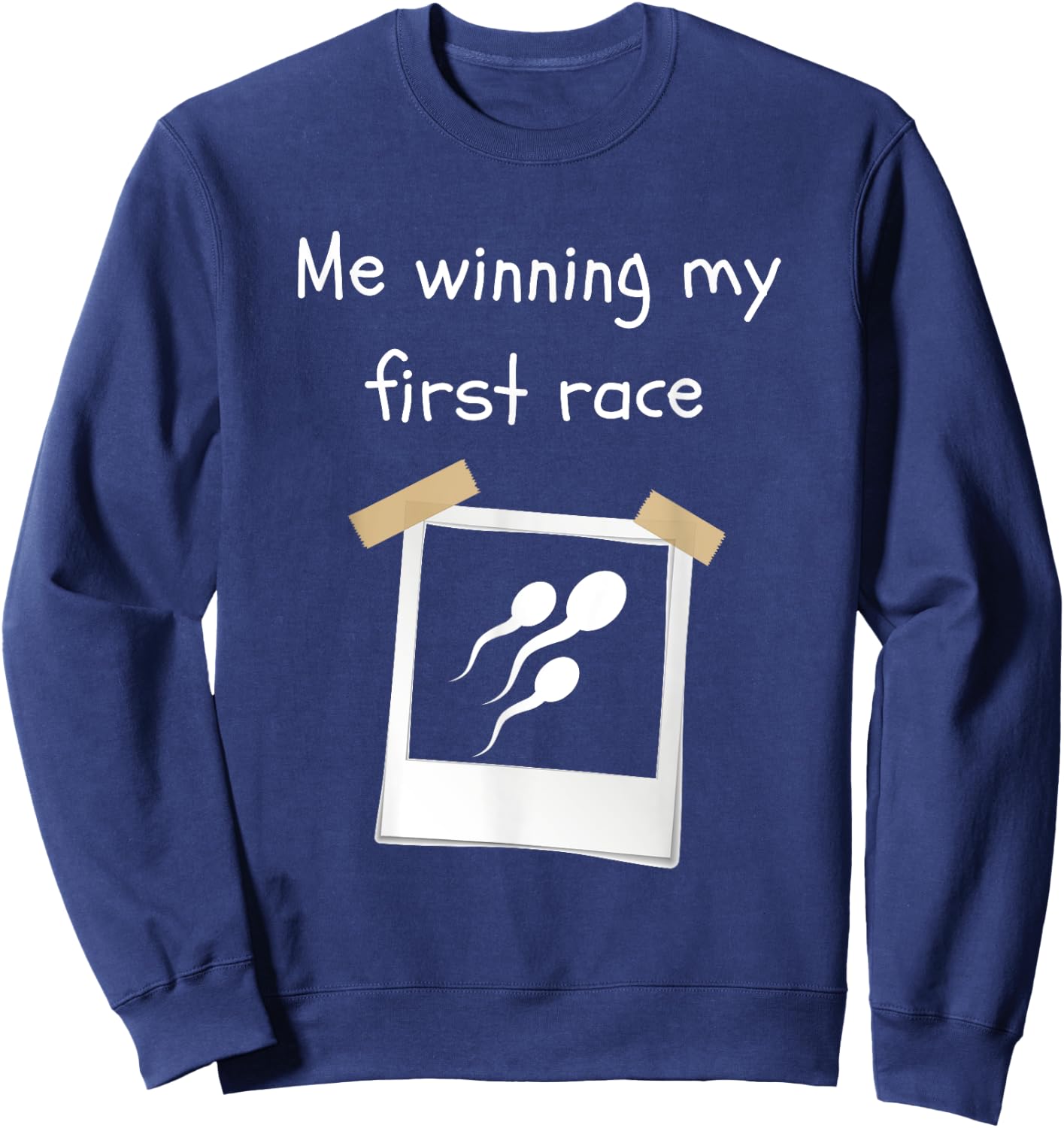Me Winning My First Race Funny Sperm Sarcastic Sweatshirt - Sweatshirt | Navy