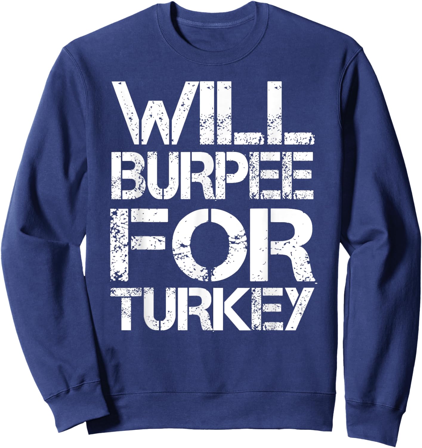 Will Burpee For Turkey Funny Thanksgiving Workout Shirt Sweatshirt - Sweatshirt | Navy