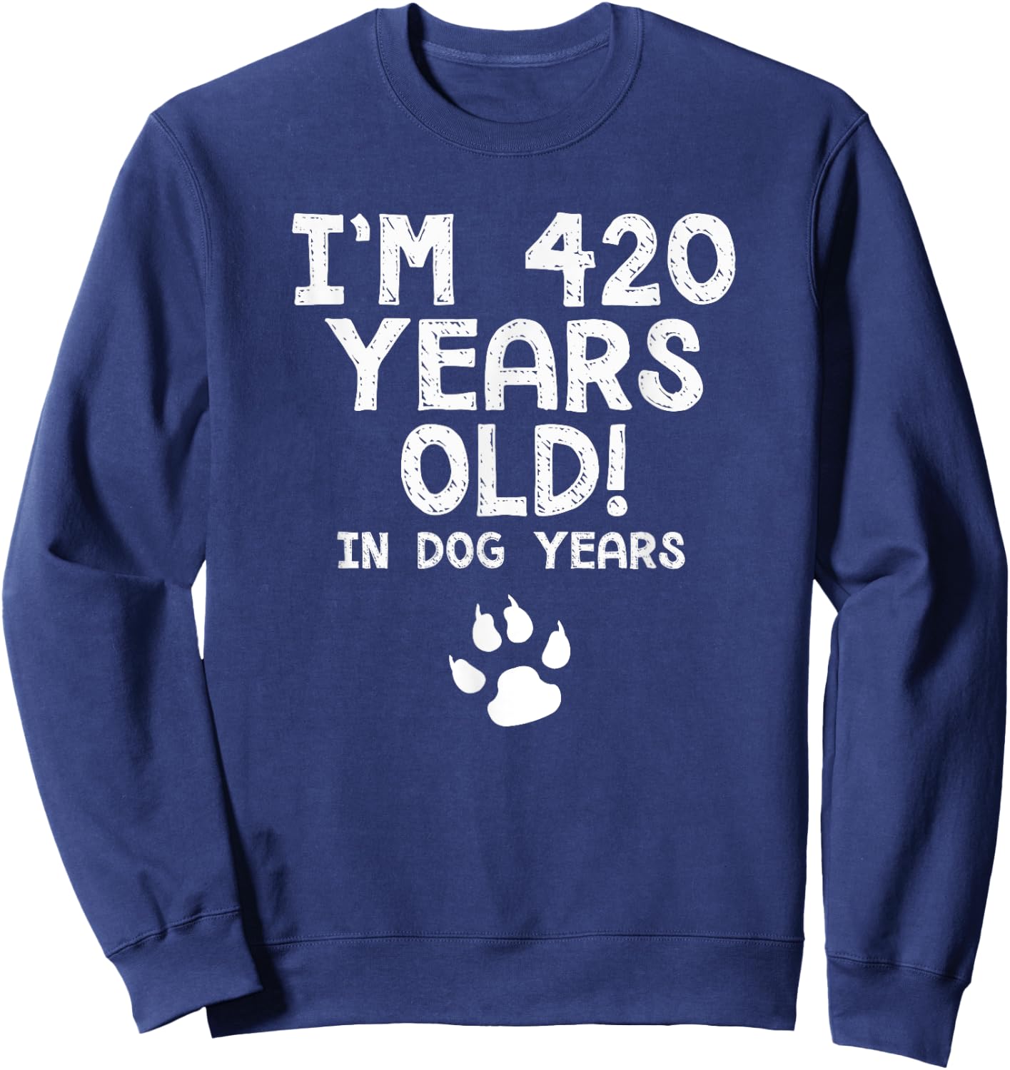 60th Birthday Gift 420 In Dog Years Funny Gag T Shirt Sweatshirt - Sweatshirt | Navy