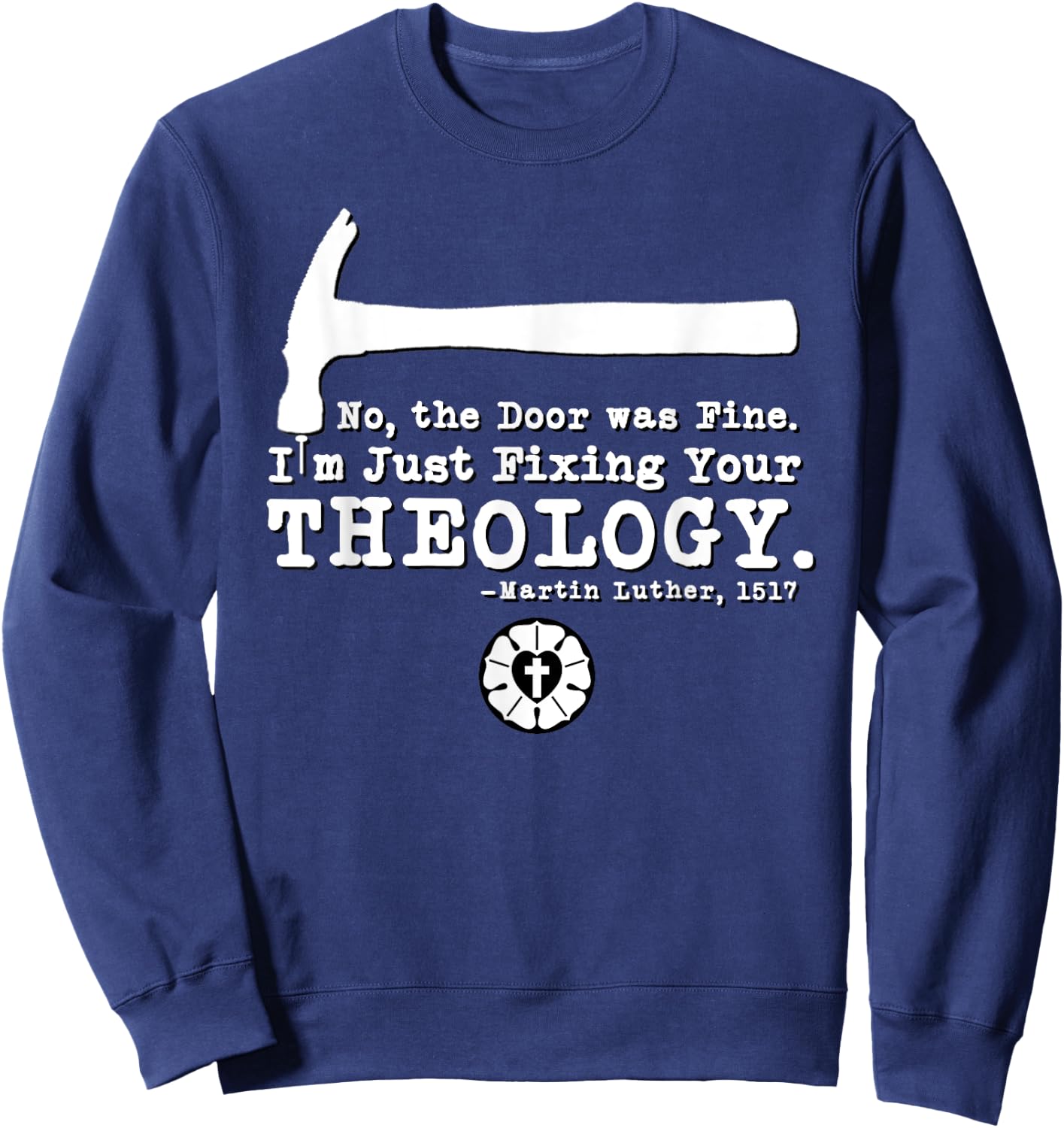 Lutheran Fixing Your Theology 95 Theses Martin Luther 1517 Sweatshirt - Sweatshirt | Navy