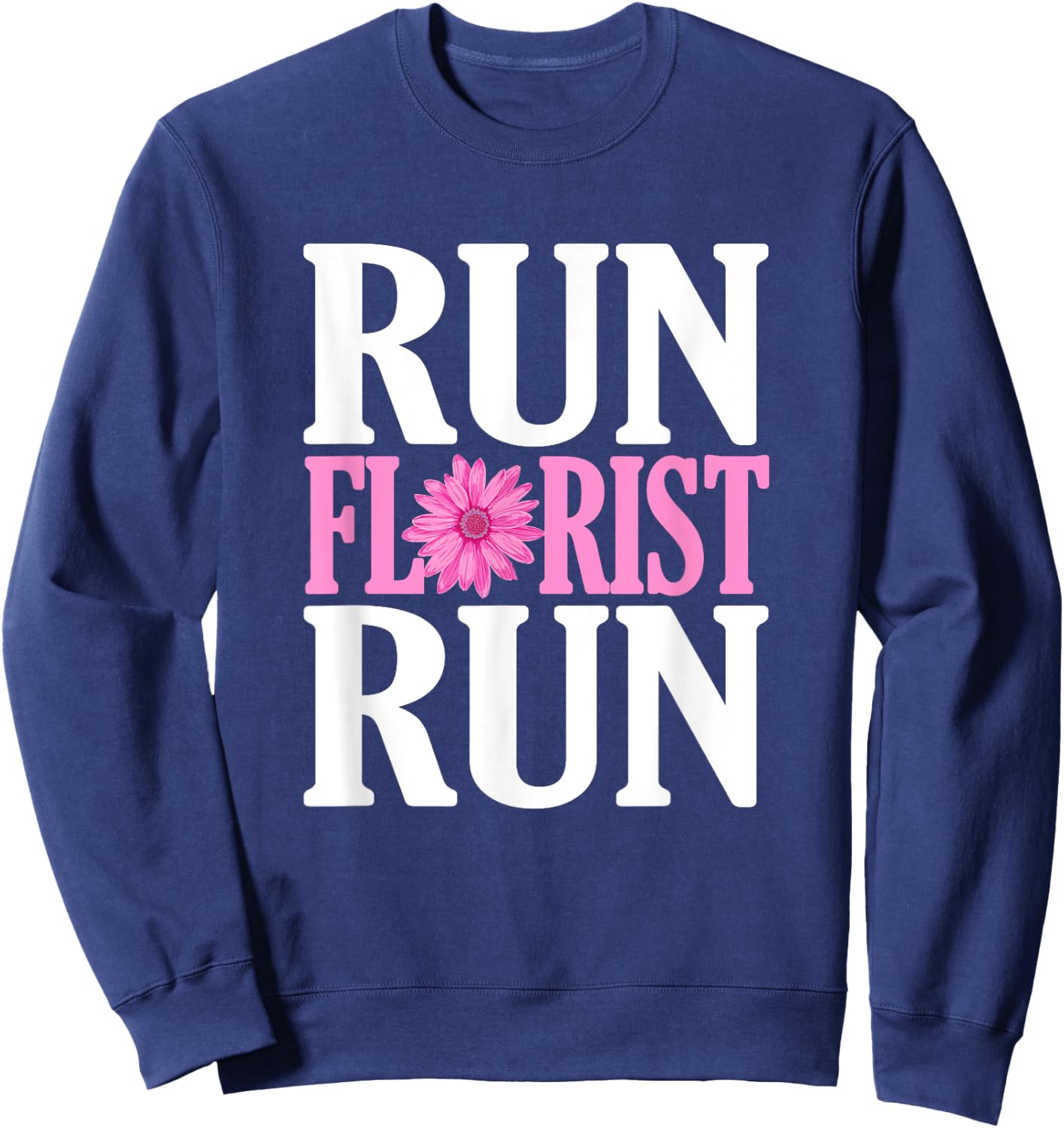 Run Florist Run Parody | Funny Florist and Flower Lover Sweatshirt - Sweatshirt | Navy