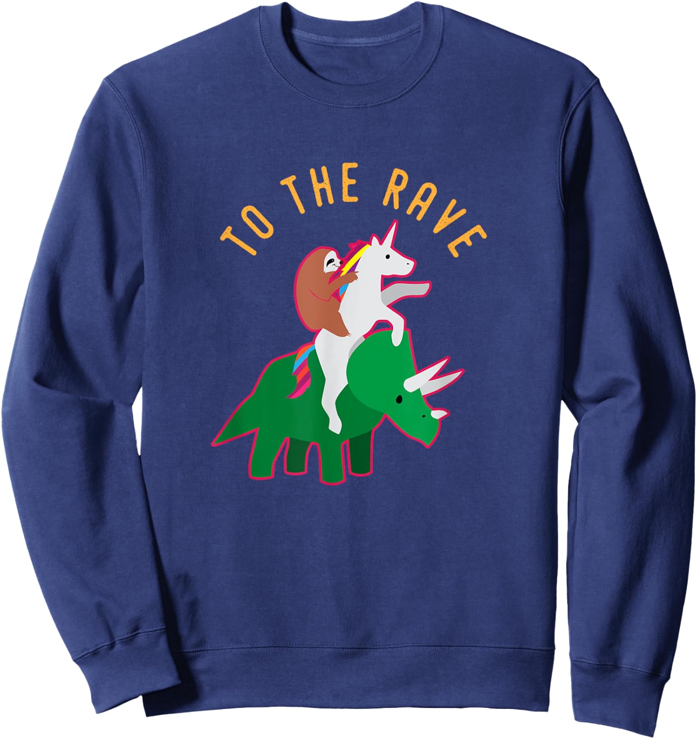 To The Rave Shirt Funny EDM Unicorn Sloth Dinosaur Sweatshirt - Sweatshirt | Navy