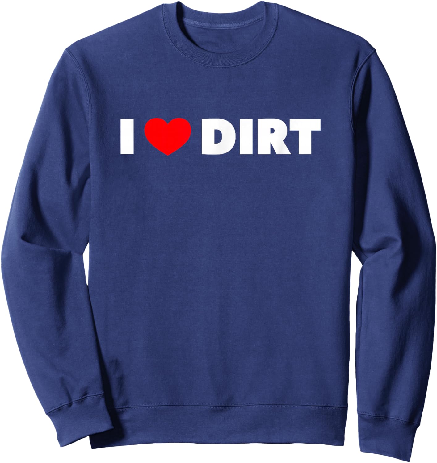 I Love (Heart) Dirt Sweatshirt - Sweatshirt | Navy