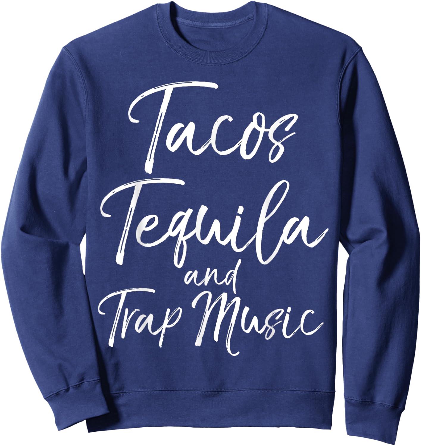 Tacos Tequila and Trap Music Shirt Funny Rap Alcohol Mexican Sweatshirt - Sweatshirt | Navy