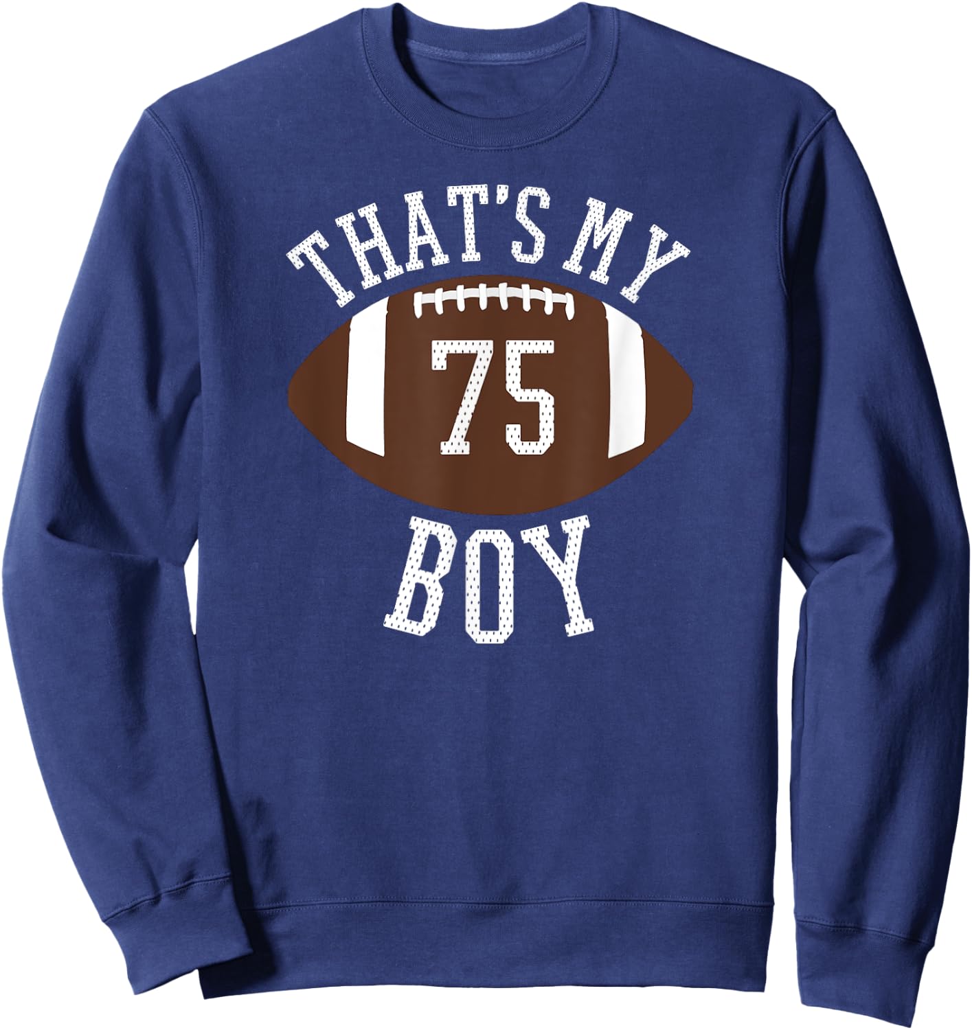 Thats My Boy #75 Football Shirt For Mom and Dad Sweatshirt - Sweatshirt | Navy