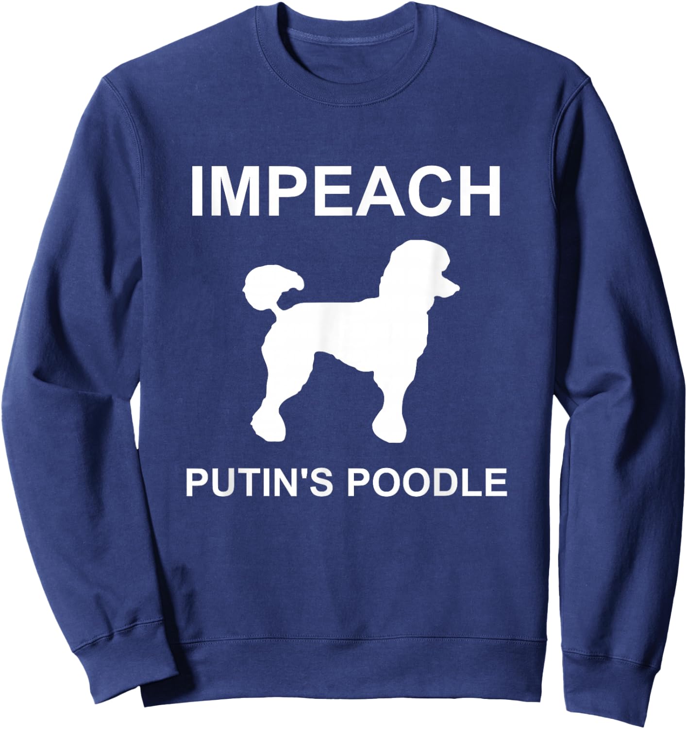 Impeach Putin's Poodle Funny Anti-Trump Sweatshirt - Sweatshirt | Navy