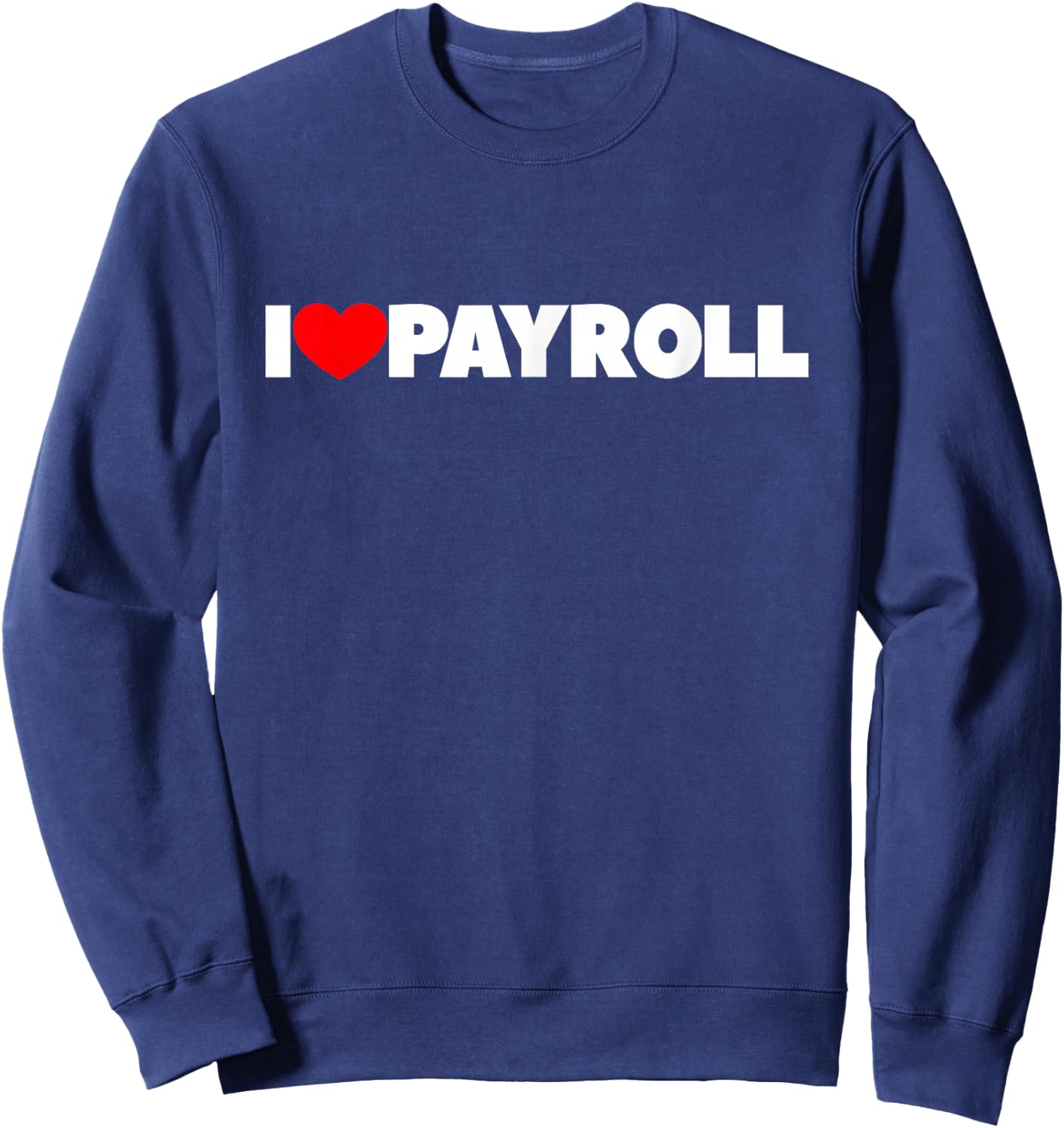 I Love (Heart) Payroll Sweatshirt - Sweatshirt | Navy