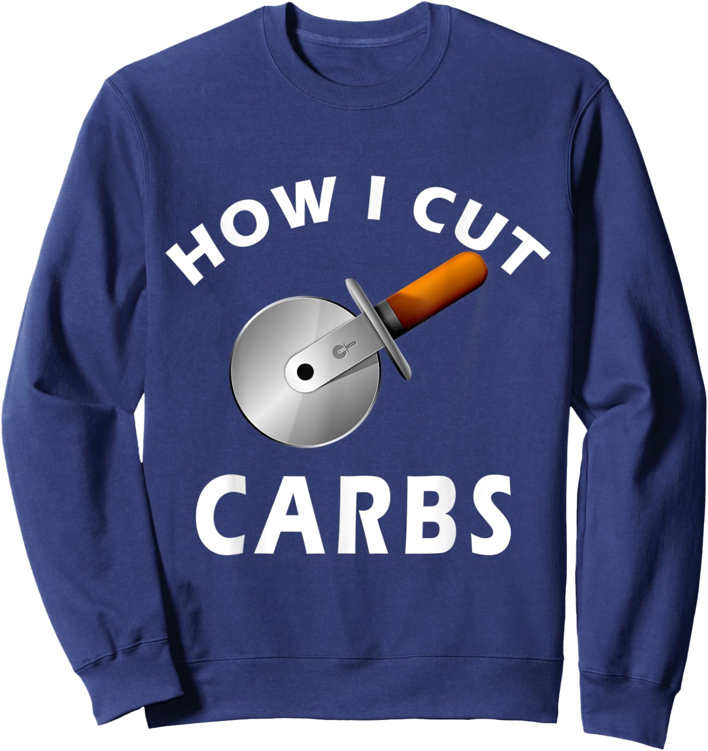 How I Cut Carbs - Funny for Gym and Fitness Sweatshirt - Sweatshirt | Navy