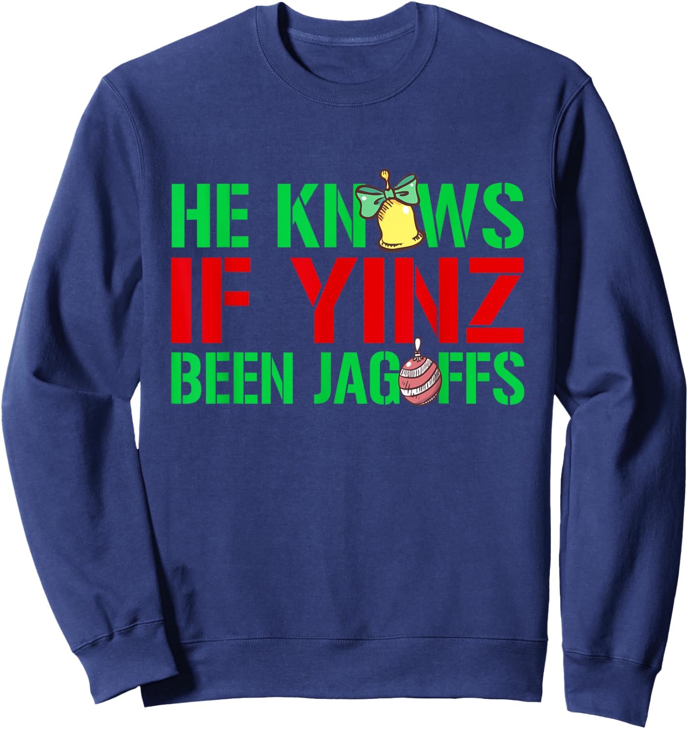 He Knows If Yinz Been Jagoffs - Pittsburghese Christmas Xmas Sweatshirt - Sweatshirt | Navy