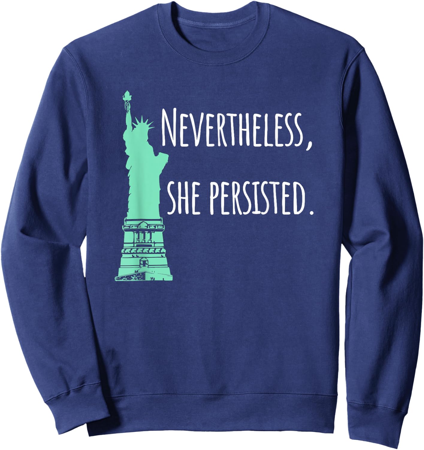 Nevertheless, She Persisted , Green Lady Liberty Sweatshirt - Sweatshirt | Navy