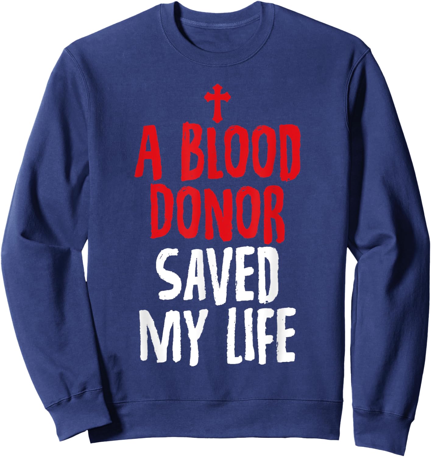 A Blood Donor Saved My Life Jesus Christ Christian Sweatshirt - Sweatshirt | Navy