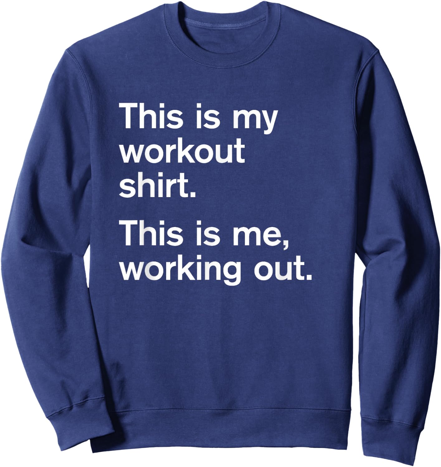 This is my workout shirt. This is me working out. Slogan Sweatshirt - Sweatshirt | Navy