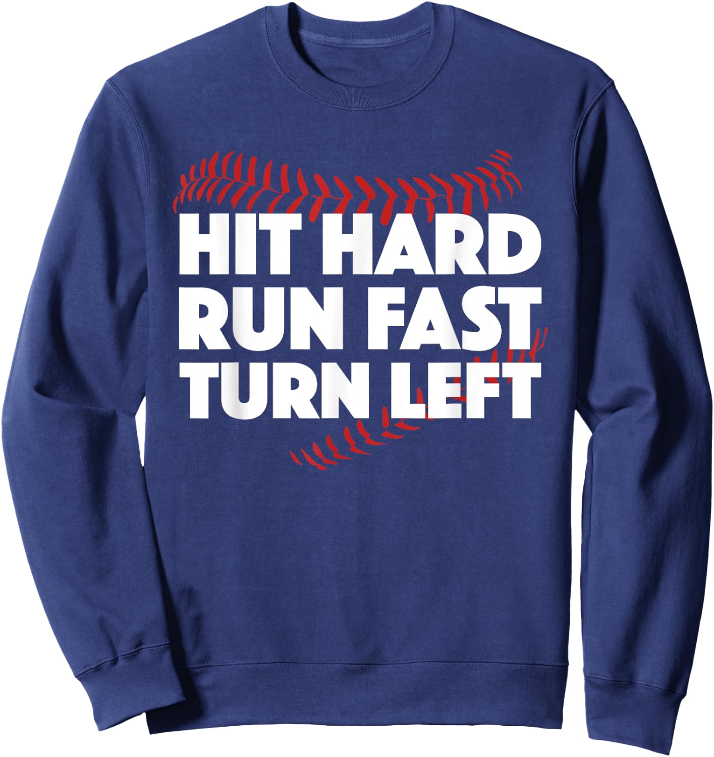 Hit Hard Run Fast Turn Left Baseball Funny Sport Sweatshirt - Sweatshirt | Navy