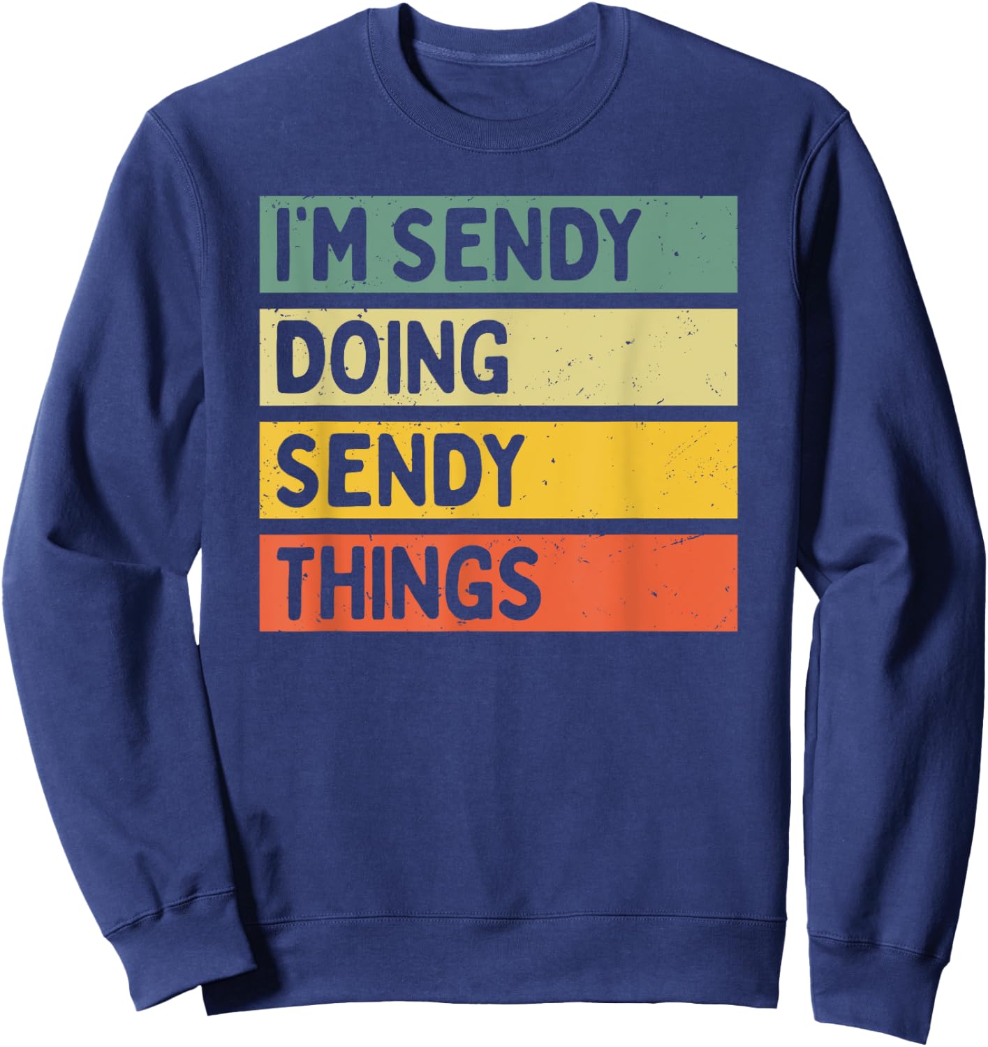 I'm Sendy Doing Sendy Things Funny Personalized Quote Sweatshirt - Sweatshirt | Navy