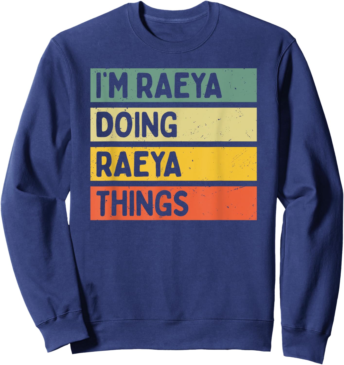 I'm Raeya Doing Raeya Things Funny Personalized Quote Sweatshirt - Sweatshirt | Navy