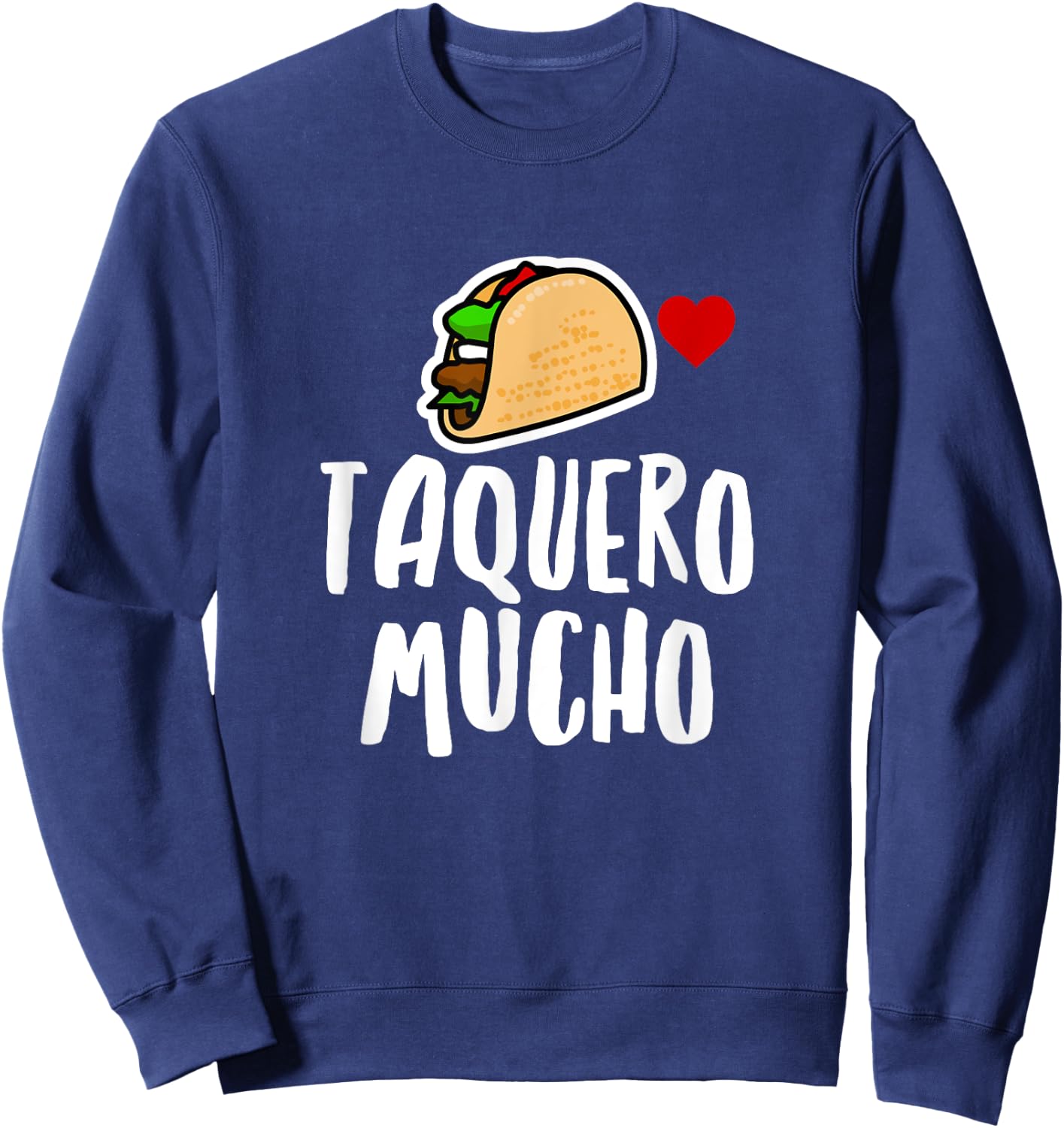 Taquero Mucho Spanish Funny Taco Food Foodie Humor Novelty Sweatshirt - Sweatshirt | Navy