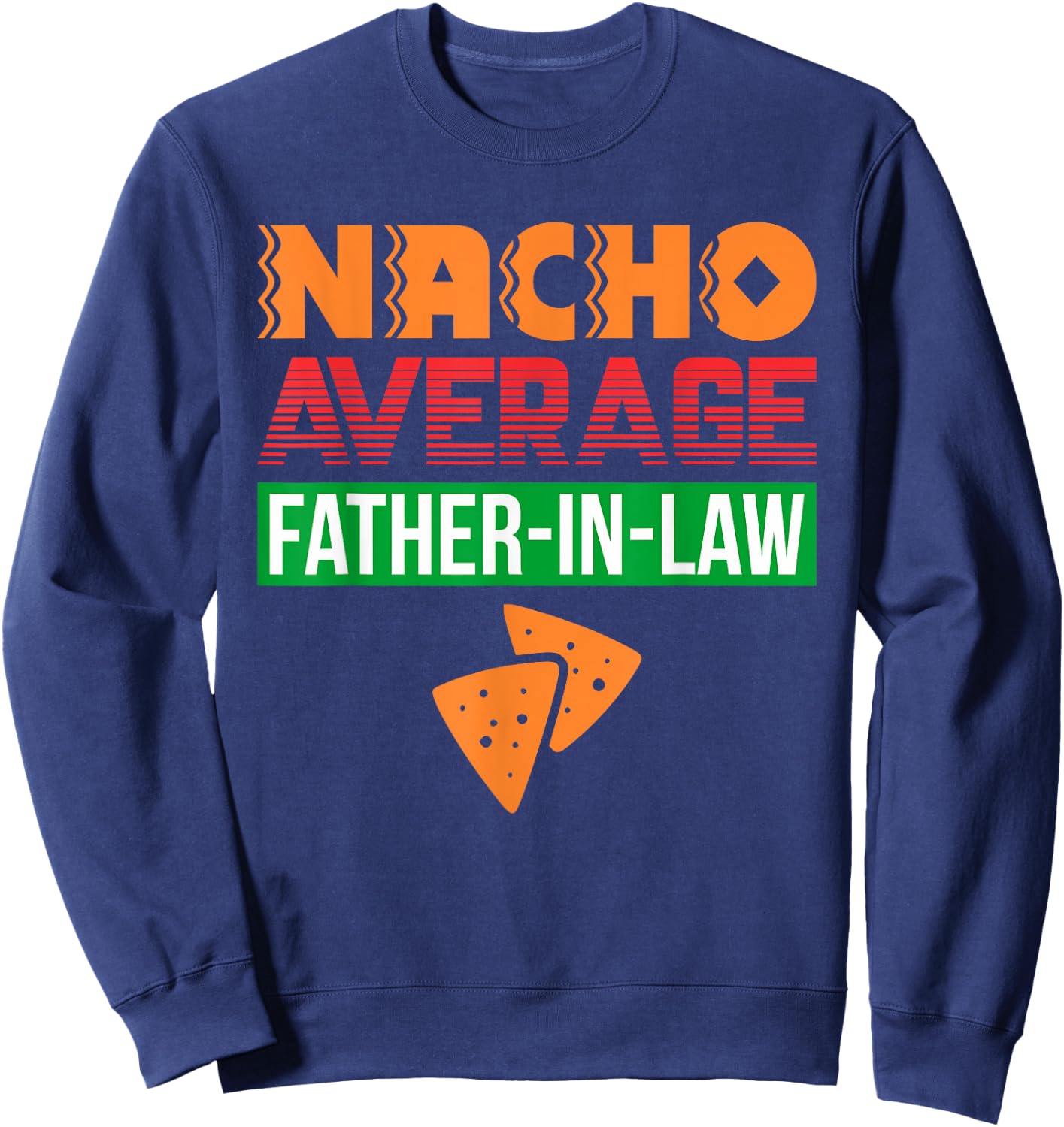 Funny Father in Law Wedding Gift Dad Nacho Fathers Day Shirt Sweatshirt - Sweatshirt | Navy