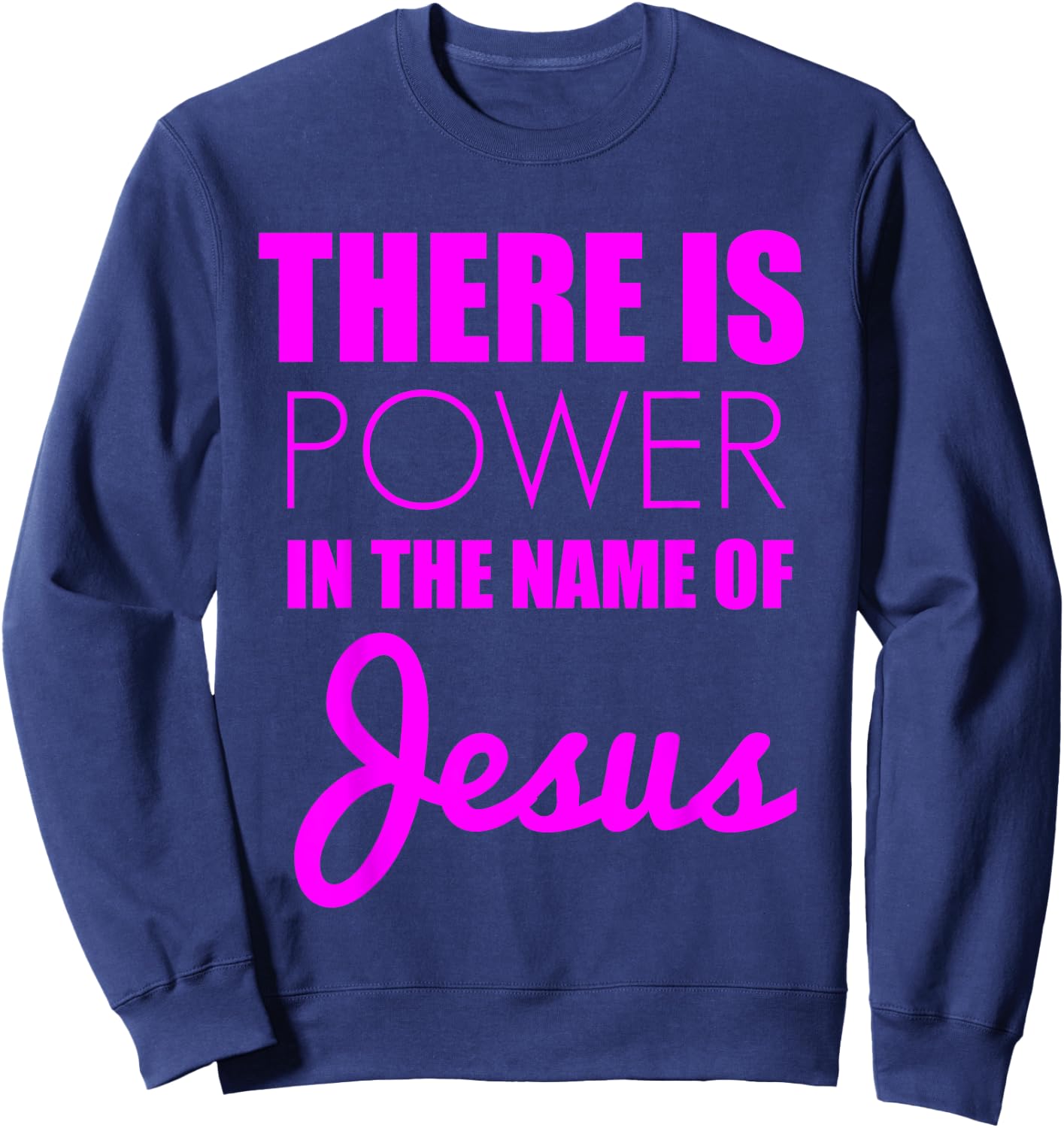 There is Power in The Name of Jesus - Christian Faith Quote Sweatshirt - Sweatshirt | Navy