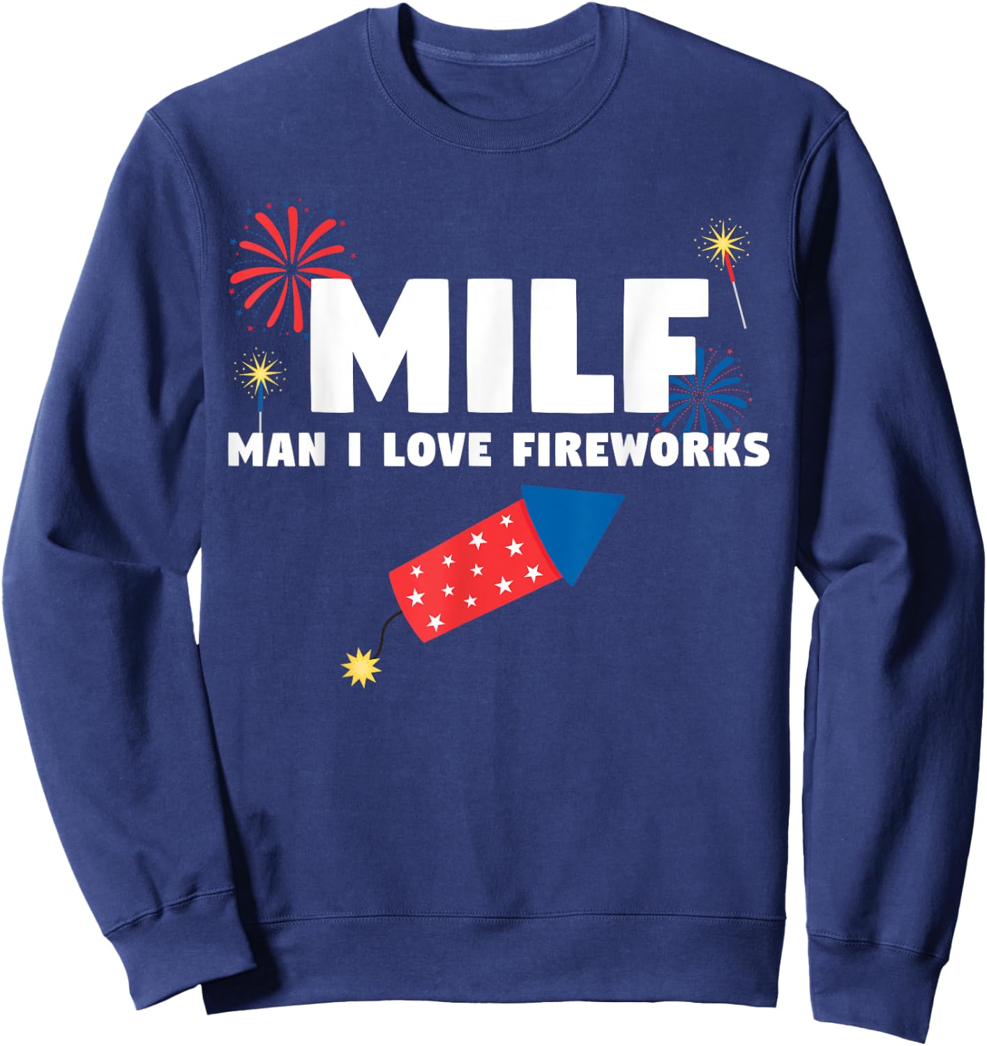 MILF Man I Love Fireworks Funny 4th July Sweatshirt - Sweatshirt | Navy