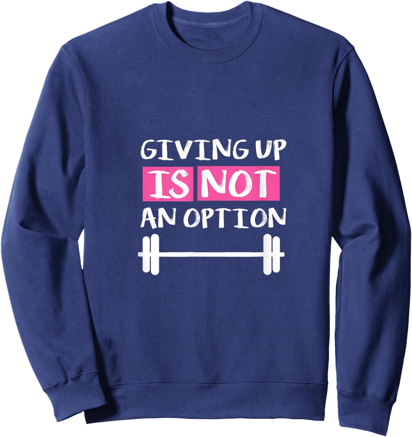 Giving Up Is Not An Option Sweatshirt - Sweatshirt | Navy