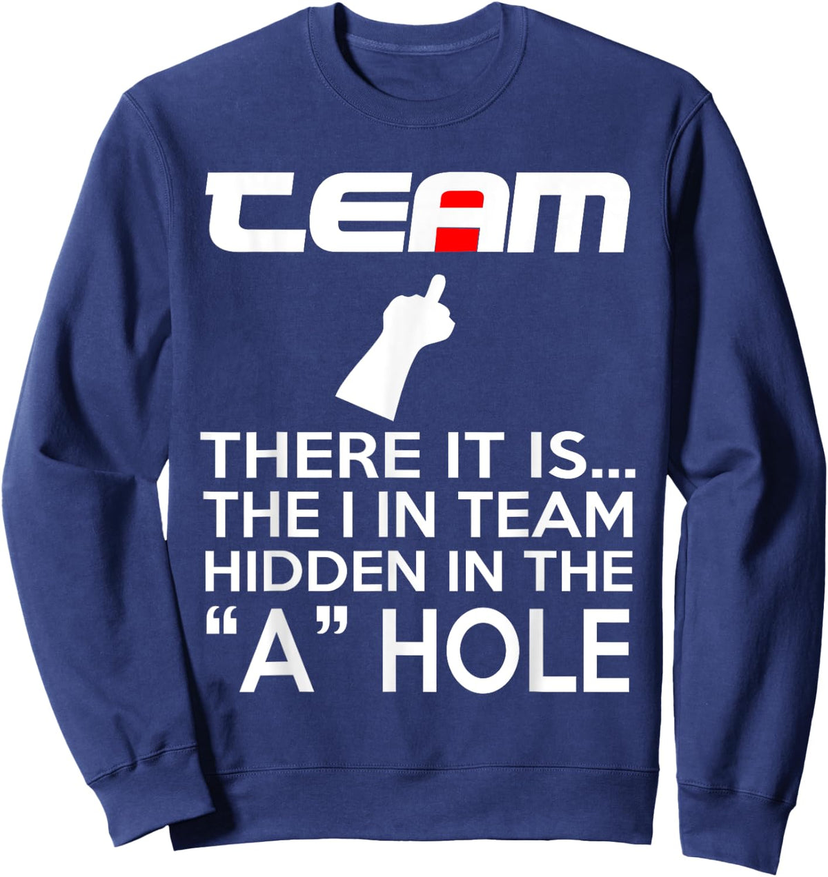 TEAM There It Is The I In Team Hidden In The A Hole Sweatshirt - Sweatshirt | Navy