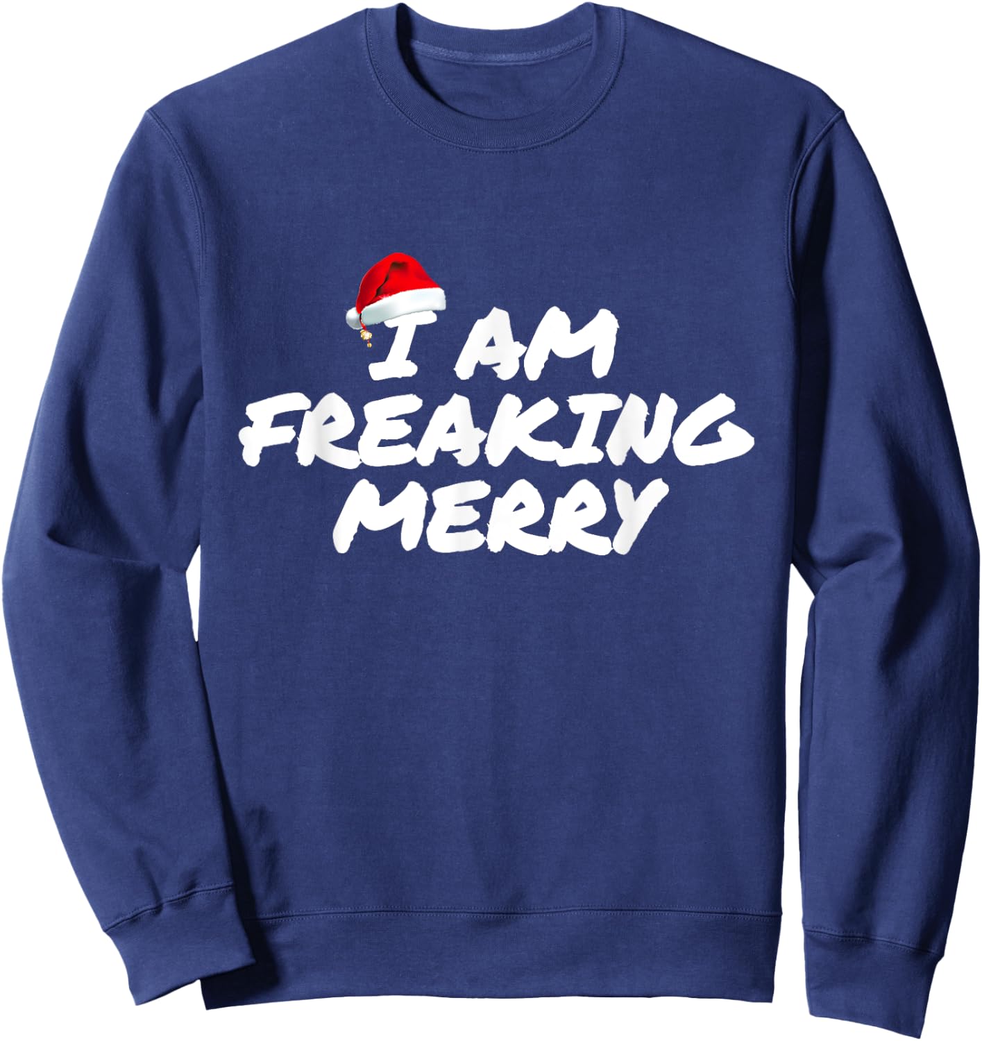 I Am Freaking Merry Christmas Sweatshirt - Sweatshirt | Navy
