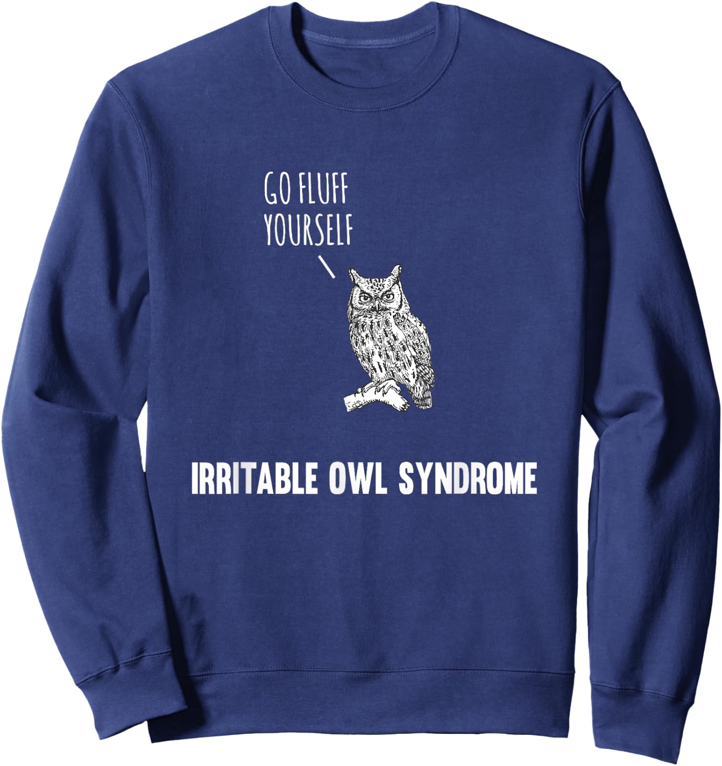 Go Fluff Yourself Irritable Owl Syndrome Sweatshirt - Sweatshirt | Navy