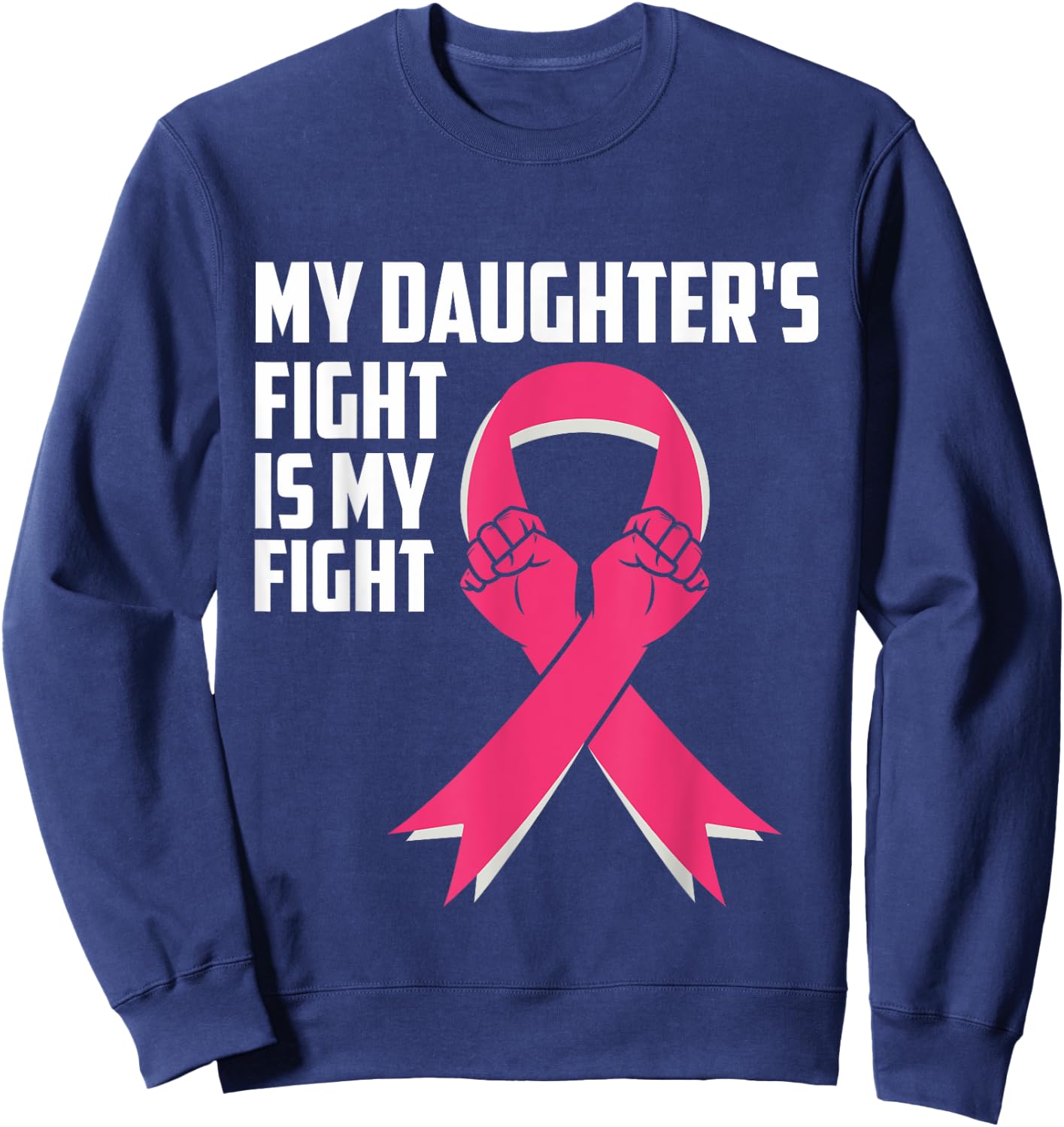 My Daughter's Fight Is My Fight Breast Cancer Awareness Sweatshirt - Sweatshirt | Navy