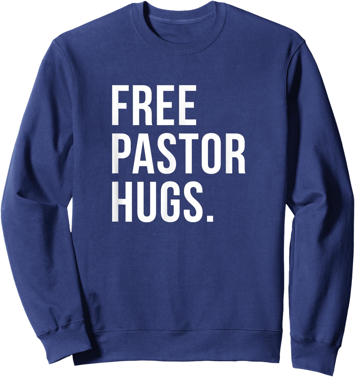 Free Pastor Hugs Funny Bible Church Humor Christian Greeter Sweatshirt - Sweatshirt | Navy