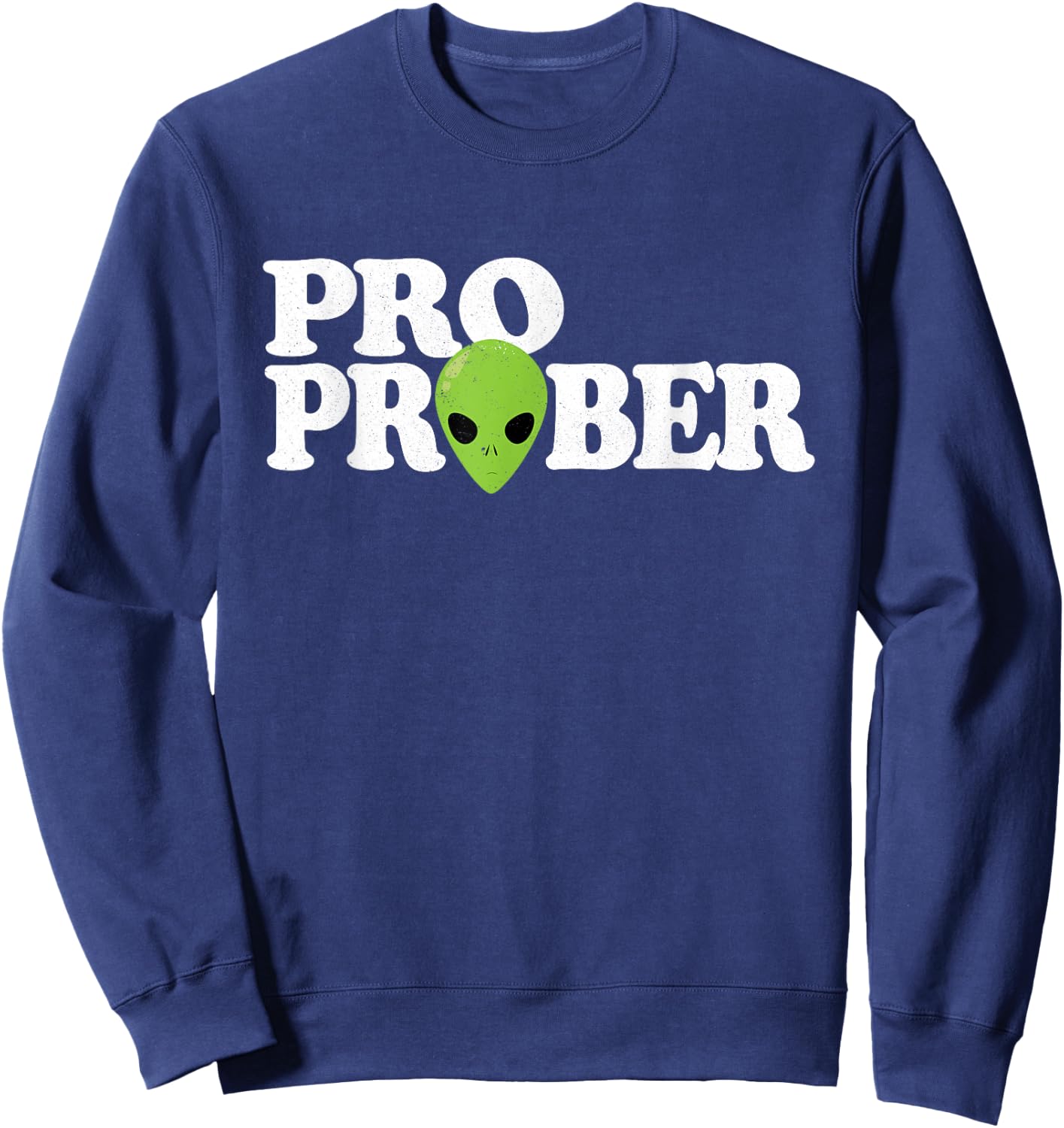 "Pro Prober" Funny Alien Probing Joke Green Alien Sweatshirt - Sweatshirt | Navy